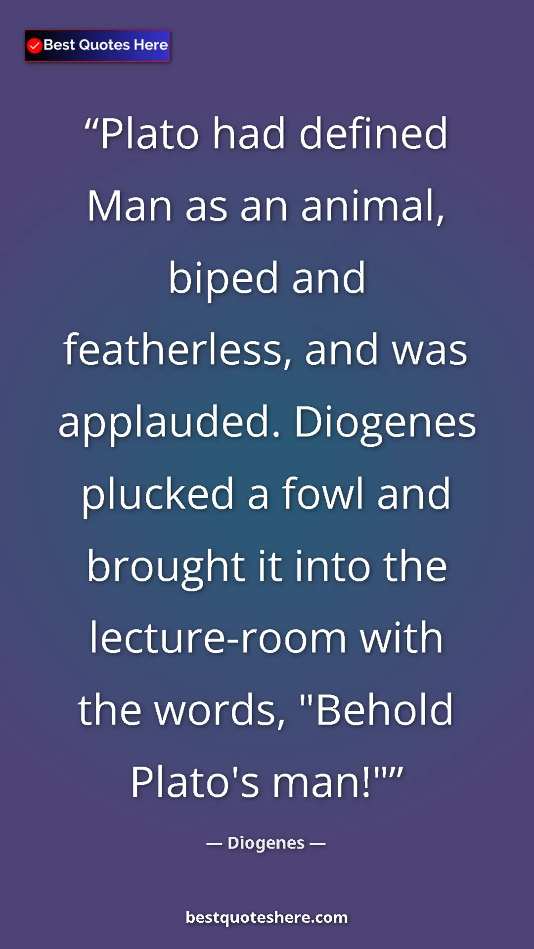 Pinterest quote poster by Diogenes: "Plato had defined Man as an animal, biped and featherless,..."