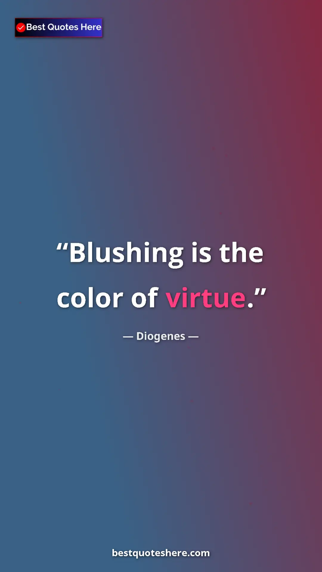 Pinterest quote poster by Diogenes: "Blushing is the color of virtue."