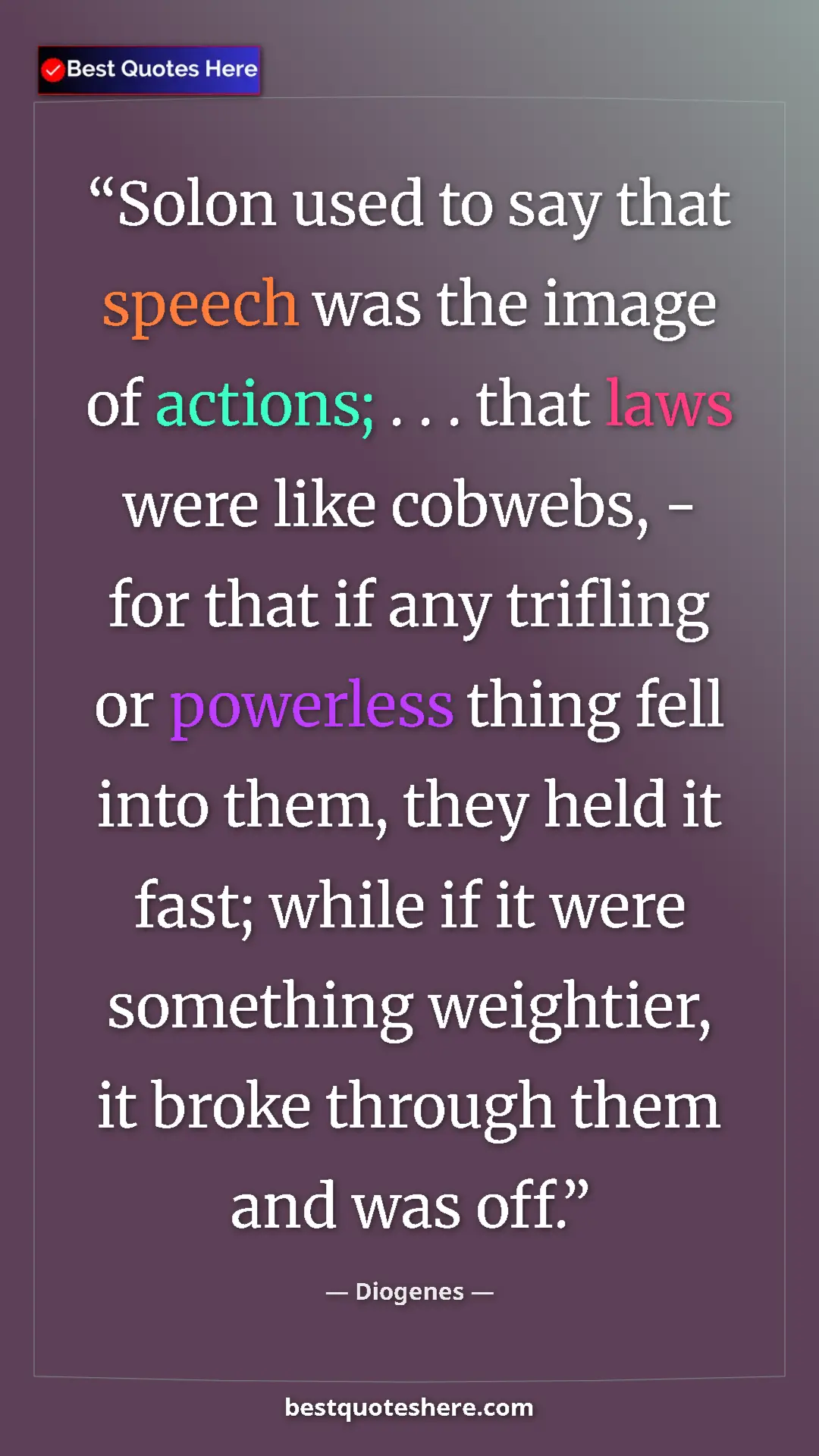 Diogenes Quote Card: "Solon used to say that speech was the image of actions; . ...." Pinterest quote poster by Diogenes: "Solon used to say that speech was the image of actions; . ...."