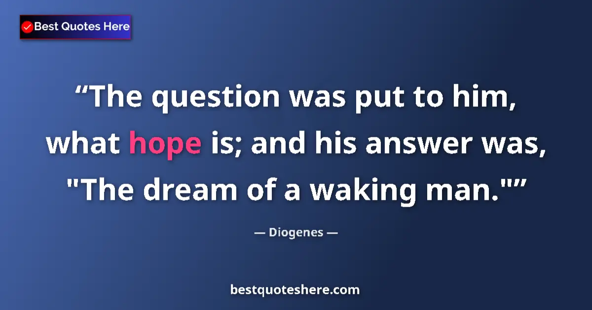 Image for the quote by Diogenes: The question was put to him, what hope is; and his answer was, 