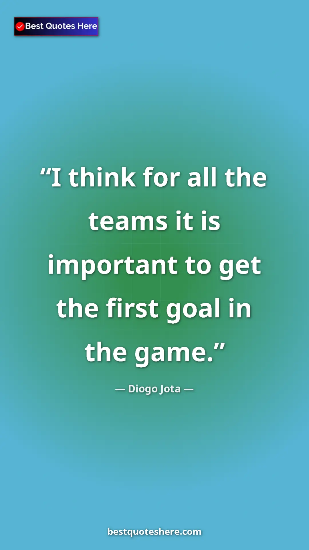 Pinterest quote poster by Diogo Jota: "I think for all the teams it is important to get the first..."