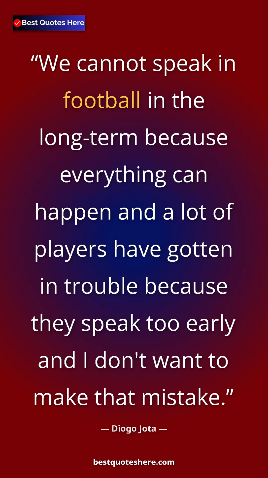 Pinterest quote poster by Diogo Jota: "We cannot speak in football in the long-term because..."