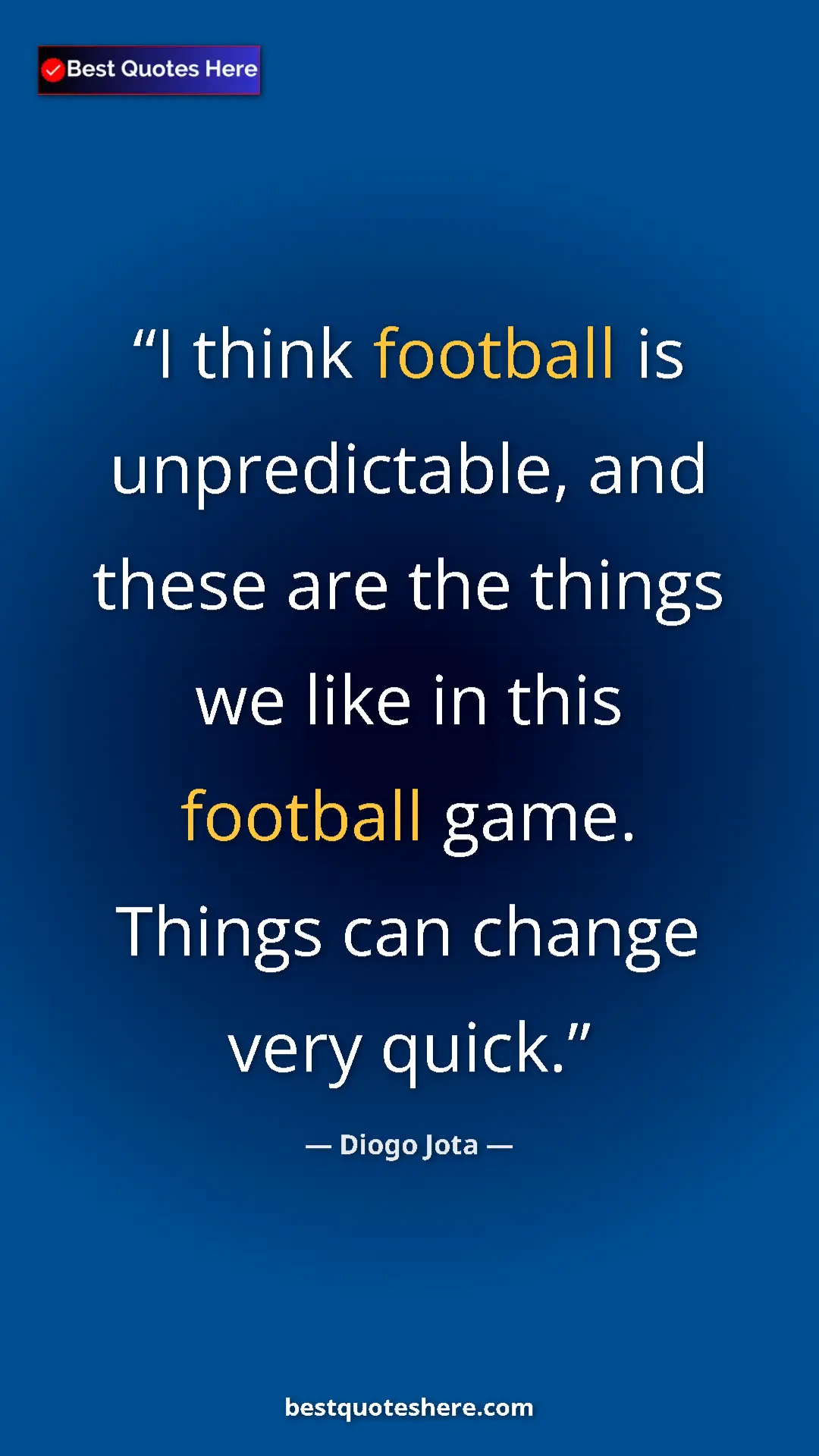 Pinterest quote poster by Diogo Jota: "I think football is unpredictable, and these are the things "