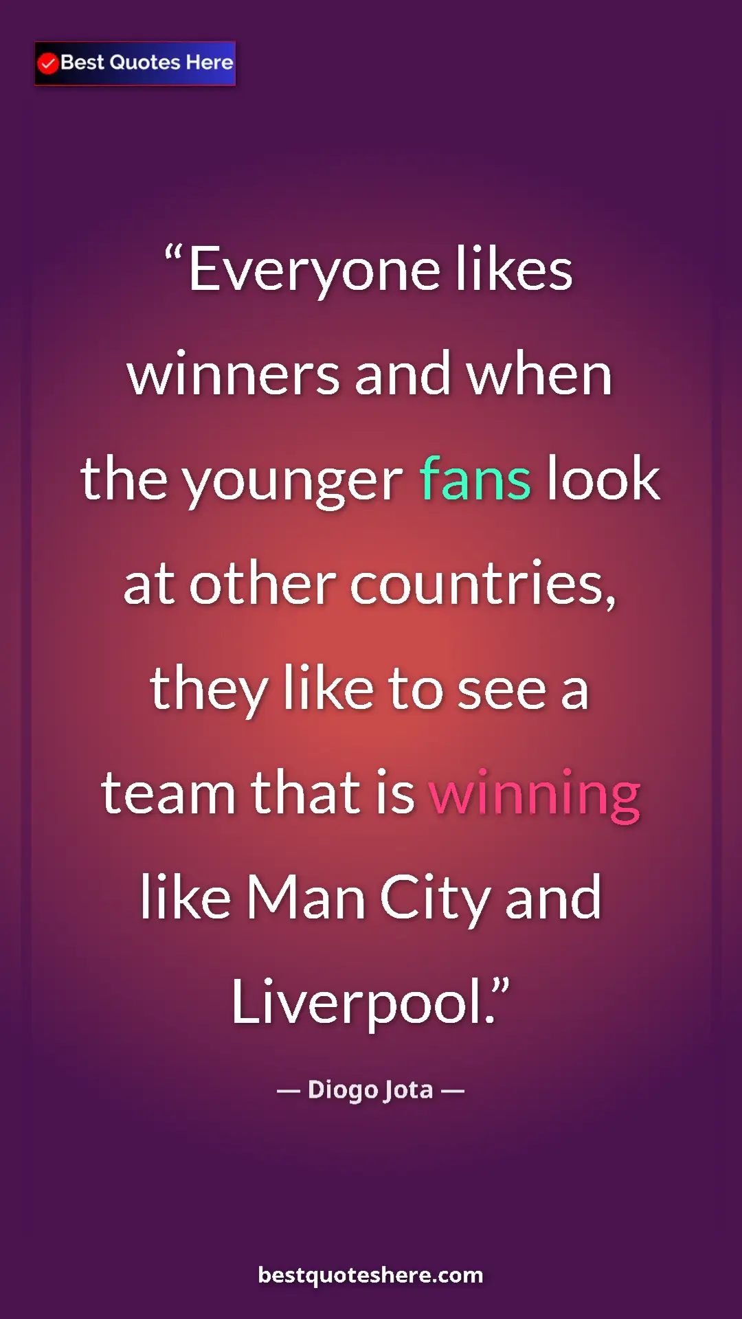 Pinterest quote poster by Diogo Jota: "Everyone likes winners and when the younger fans look at..."