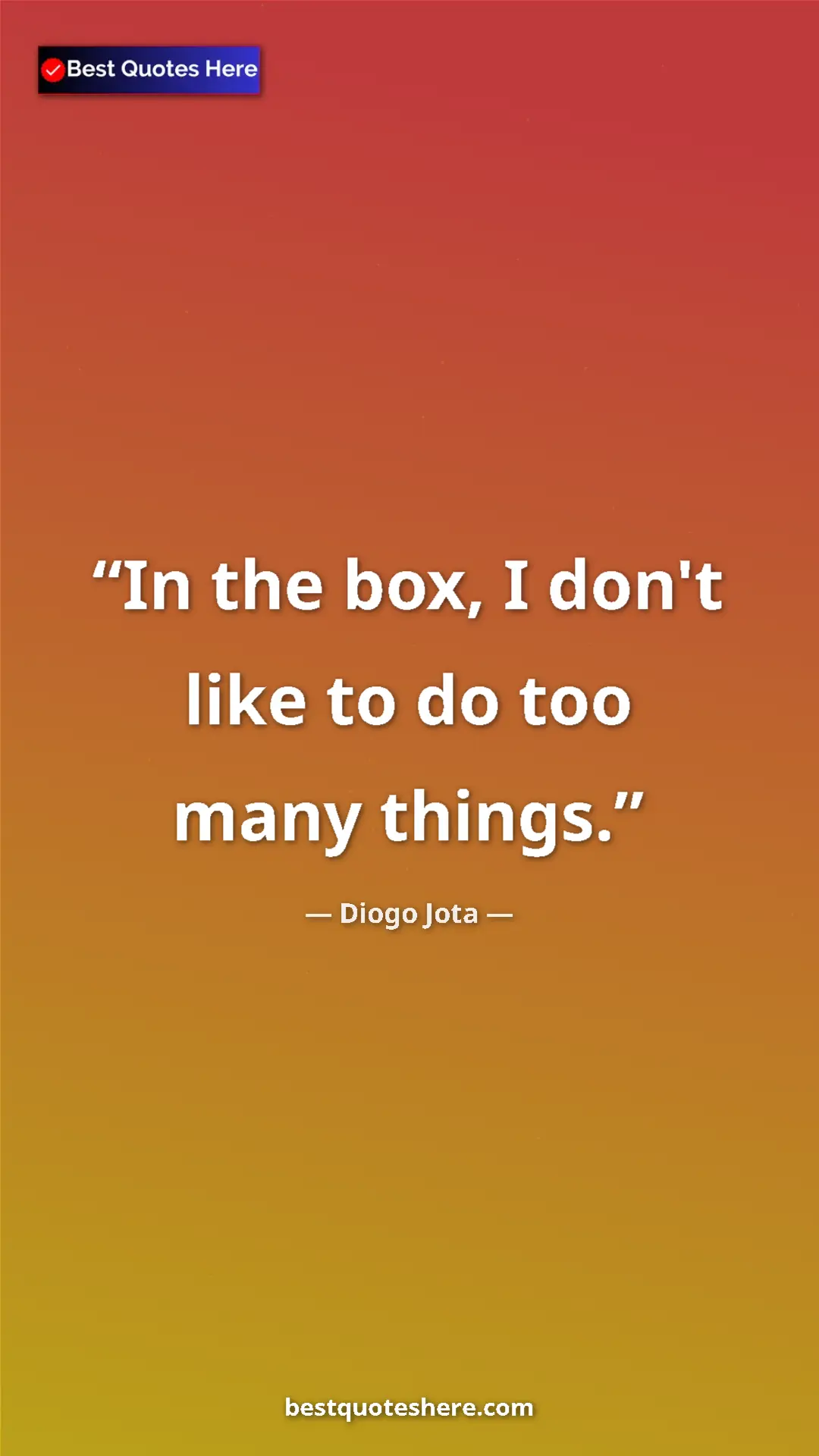 Pinterest quote poster by Diogo Jota: "In the box, I don't like to do too many things."