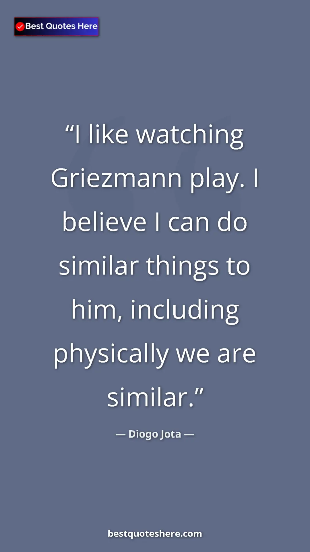 Pinterest quote poster by Diogo Jota: "I like watching Griezmann play. I believe I can do similar..."