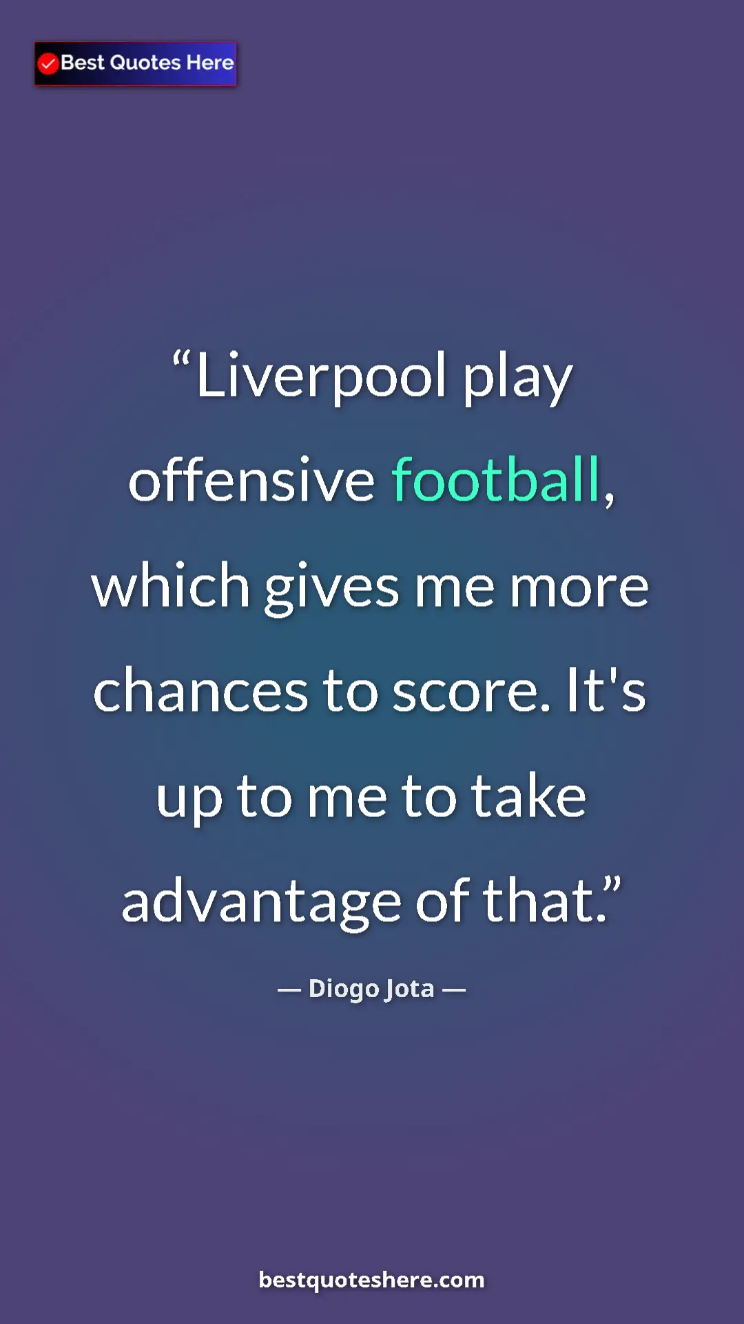 Pinterest quote poster by Diogo Jota: "Liverpool play offensive football, which gives me more..."