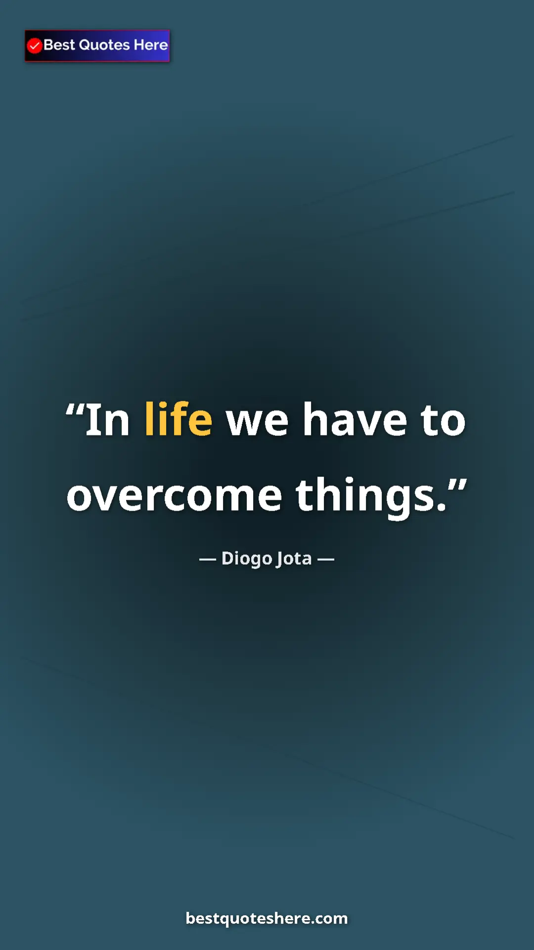 Pinterest quote poster by Diogo Jota: "In life we have to overcome things."