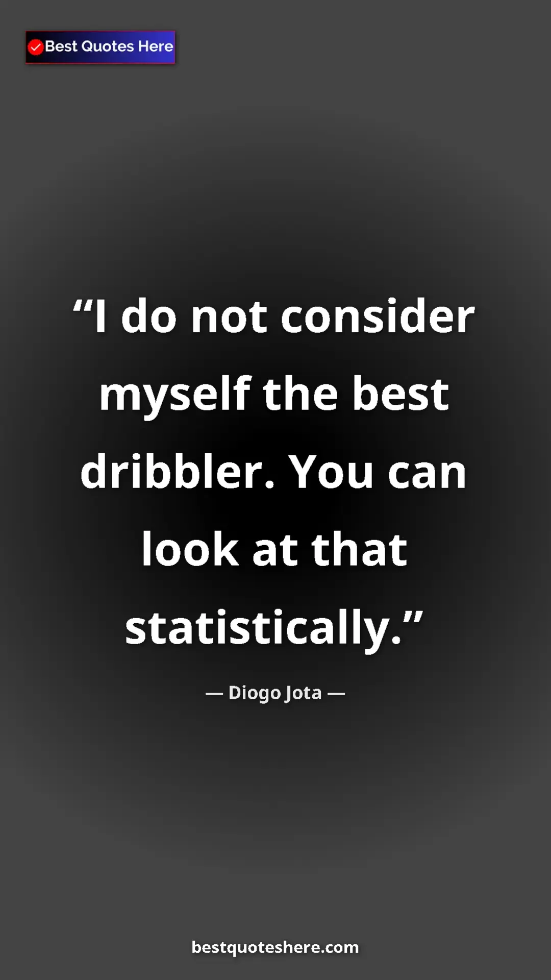 Pinterest quote poster by Diogo Jota: "I do not consider myself the best dribbler. You can look at..."