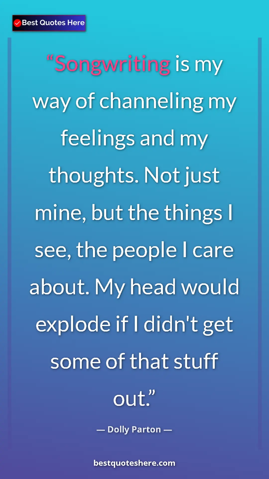 Pinterest quote poster by Dolly Parton: "Songwriting is my way of channeling my feelings and my..."