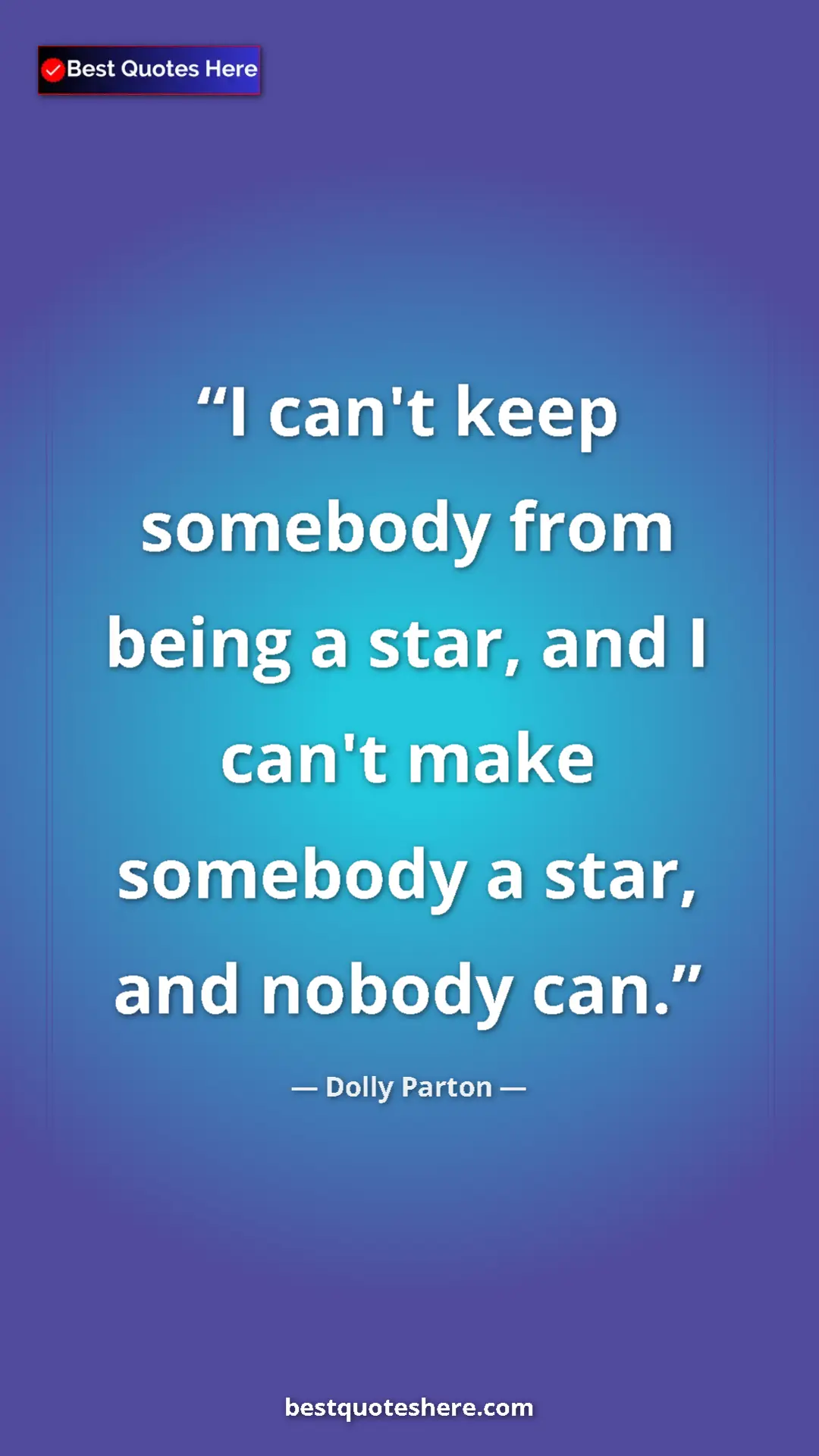 Pinterest quote poster by Dolly Parton: "I can't keep somebody from being a star, and I can't make..."