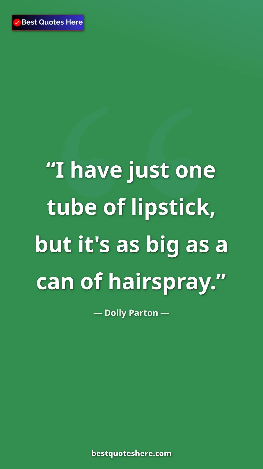 Pinterest quote poster by Dolly Parton: "I have just one tube of lipstick, but it's as big as a can..."