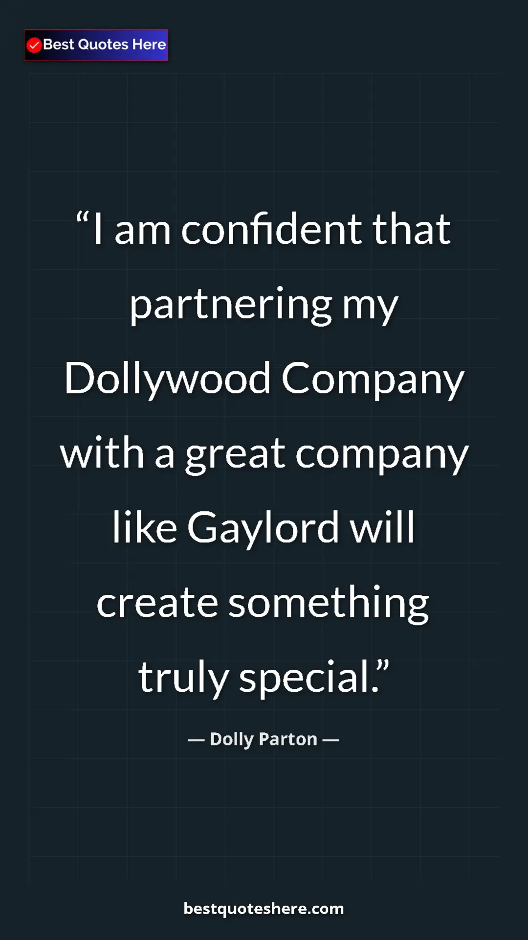Pinterest quote poster by Dolly Parton: "I am confident that partnering my Dollywood Company with a..."