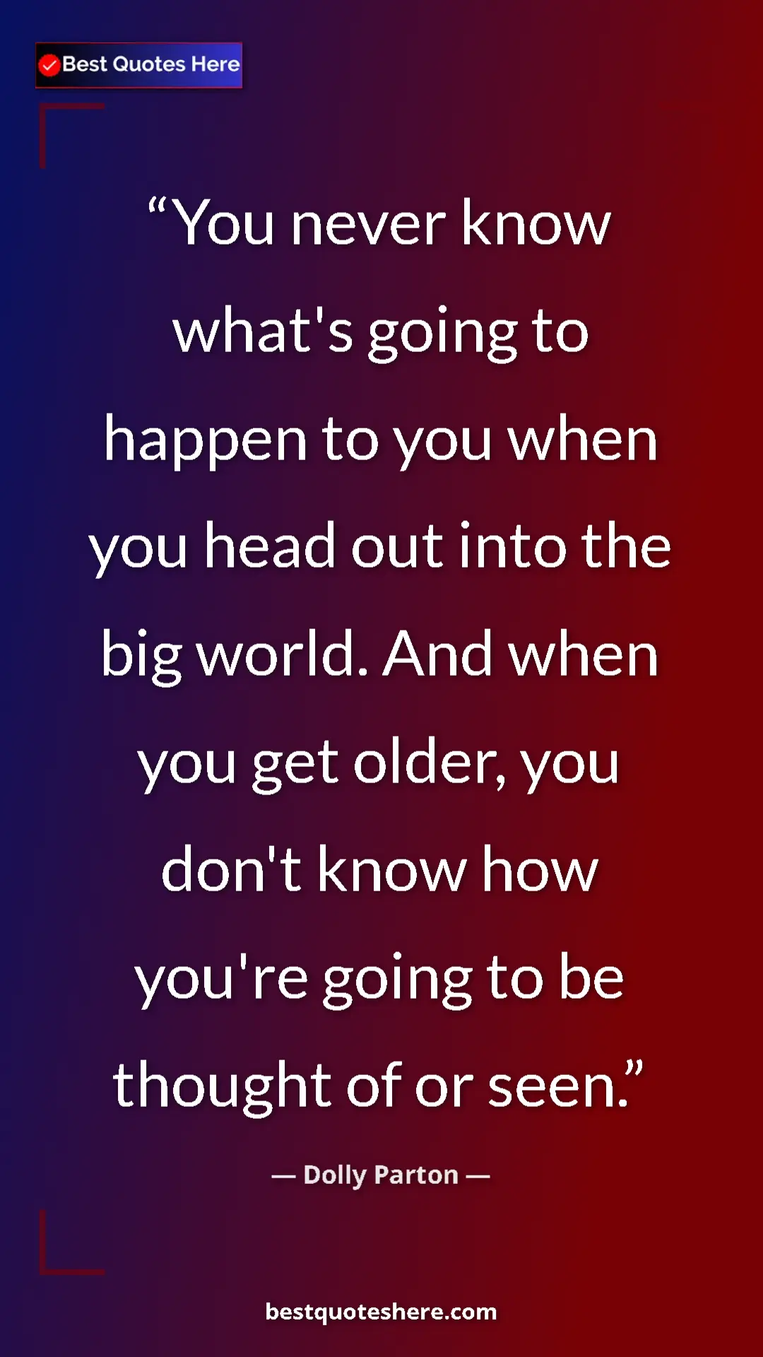 Pinterest quote poster by Dolly Parton: "You never know what's going to happen to you when you head..."
