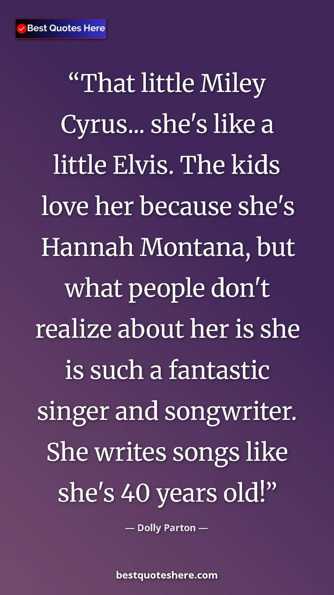 Pinterest quote poster by Dolly Parton: "That little Miley Cyrus... she's like a little Elvis. The..."