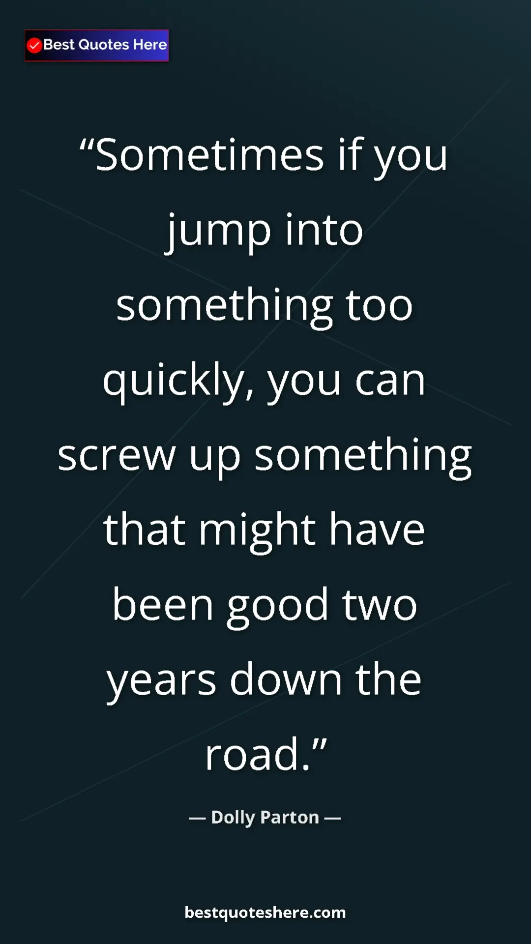 Pinterest quote poster by Dolly Parton: "Sometimes if you jump into something too quickly, you can..."