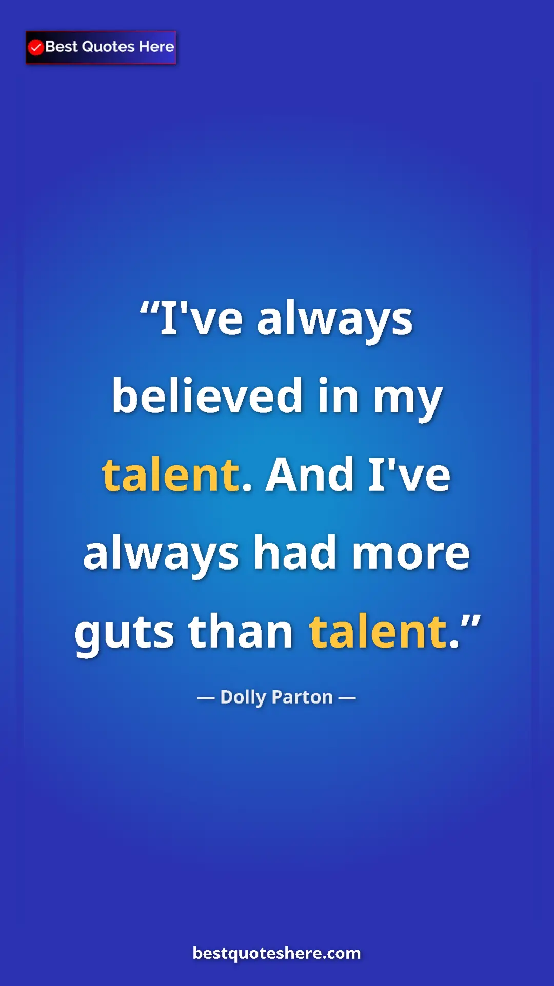 Pinterest quote poster by Dolly Parton: "I've always believed in my talent. And I've always had more..."