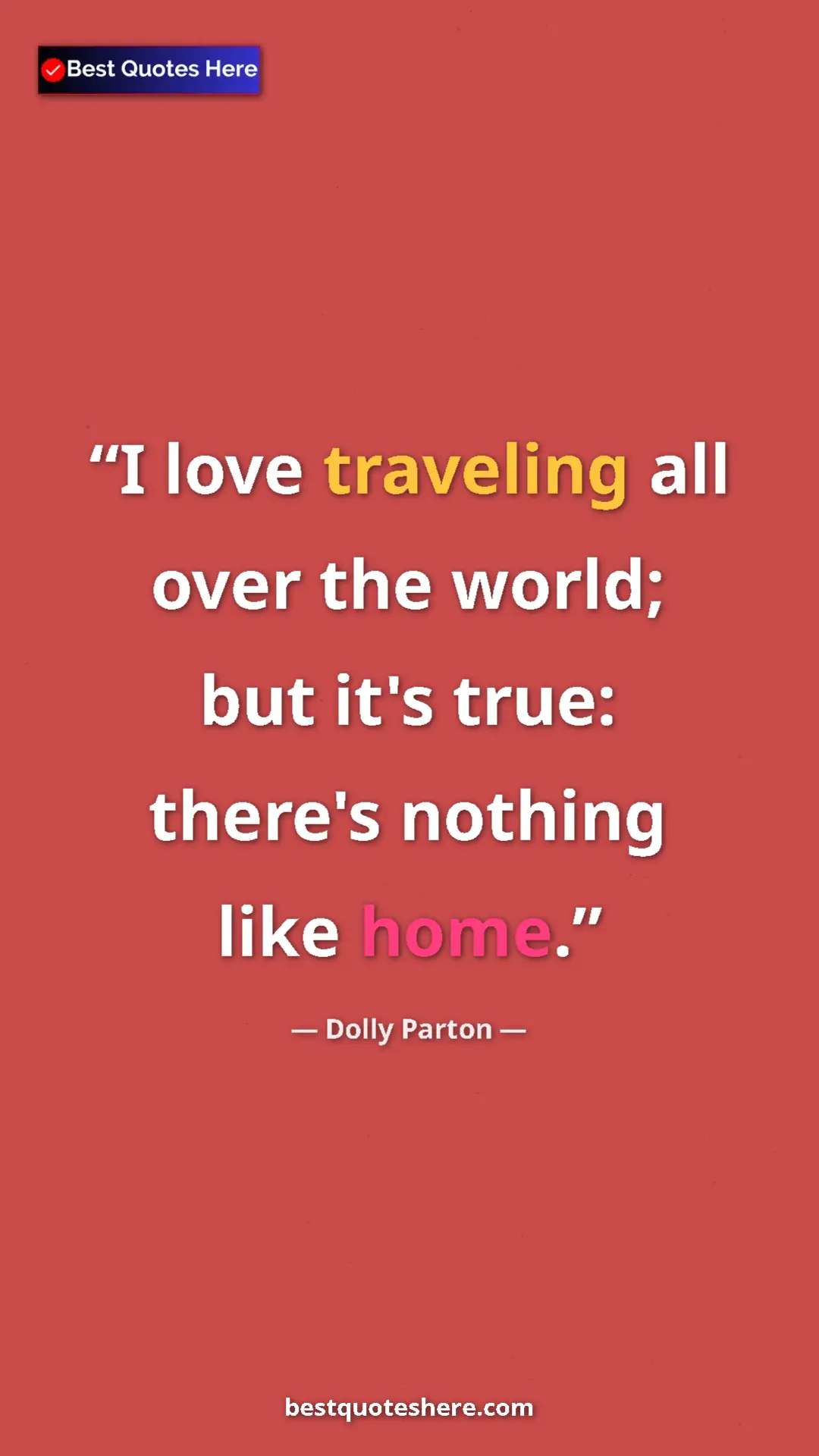 Dolly Parton Quote Card: "I love traveling all over the world; but it's true: there's..." Pinterest quote poster by Dolly Parton: "I love traveling all over the world; but it's true: there's..."