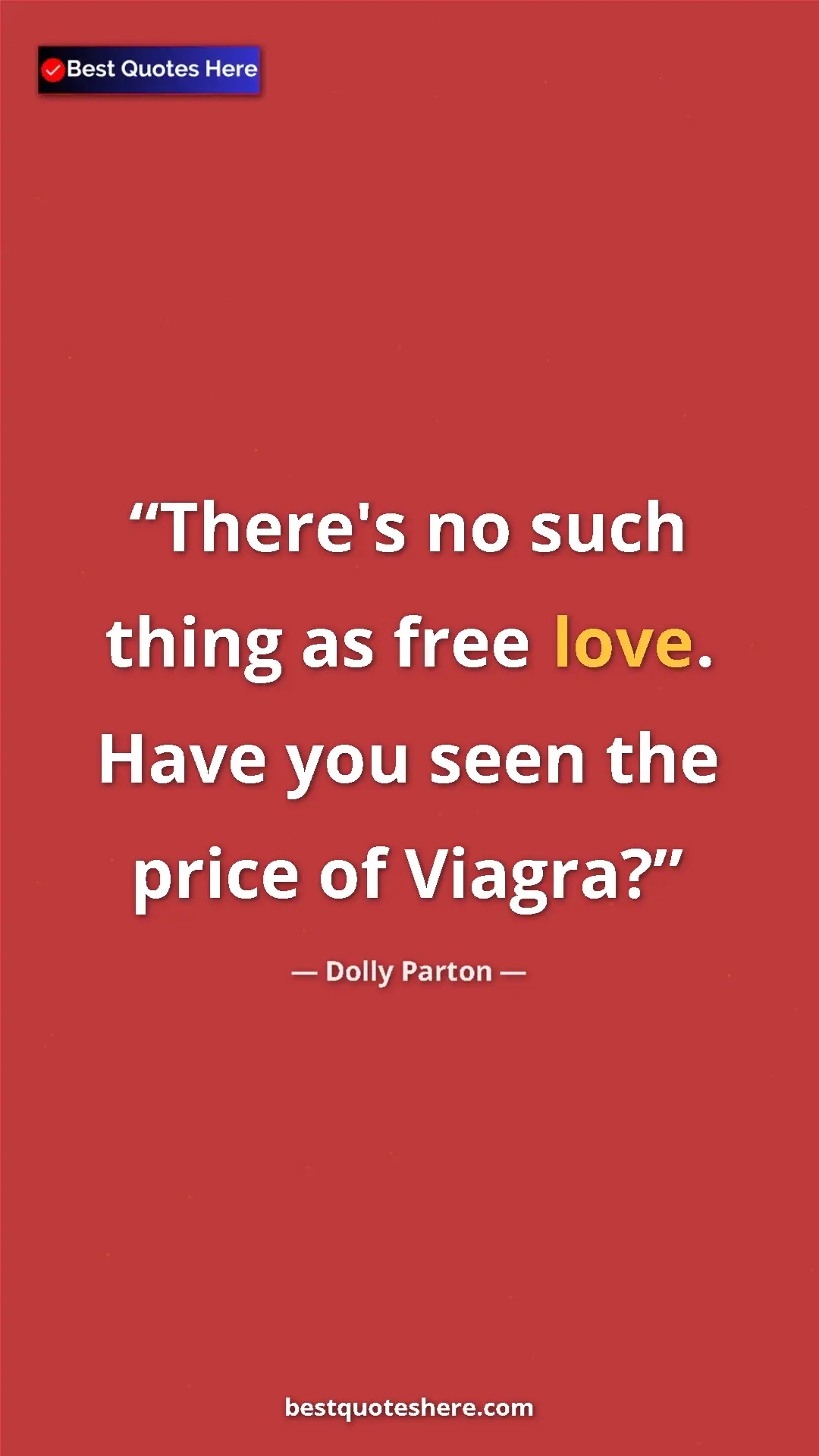 Pinterest quote poster by Dolly Parton: "There's no such thing as free love. Have you seen the price..."