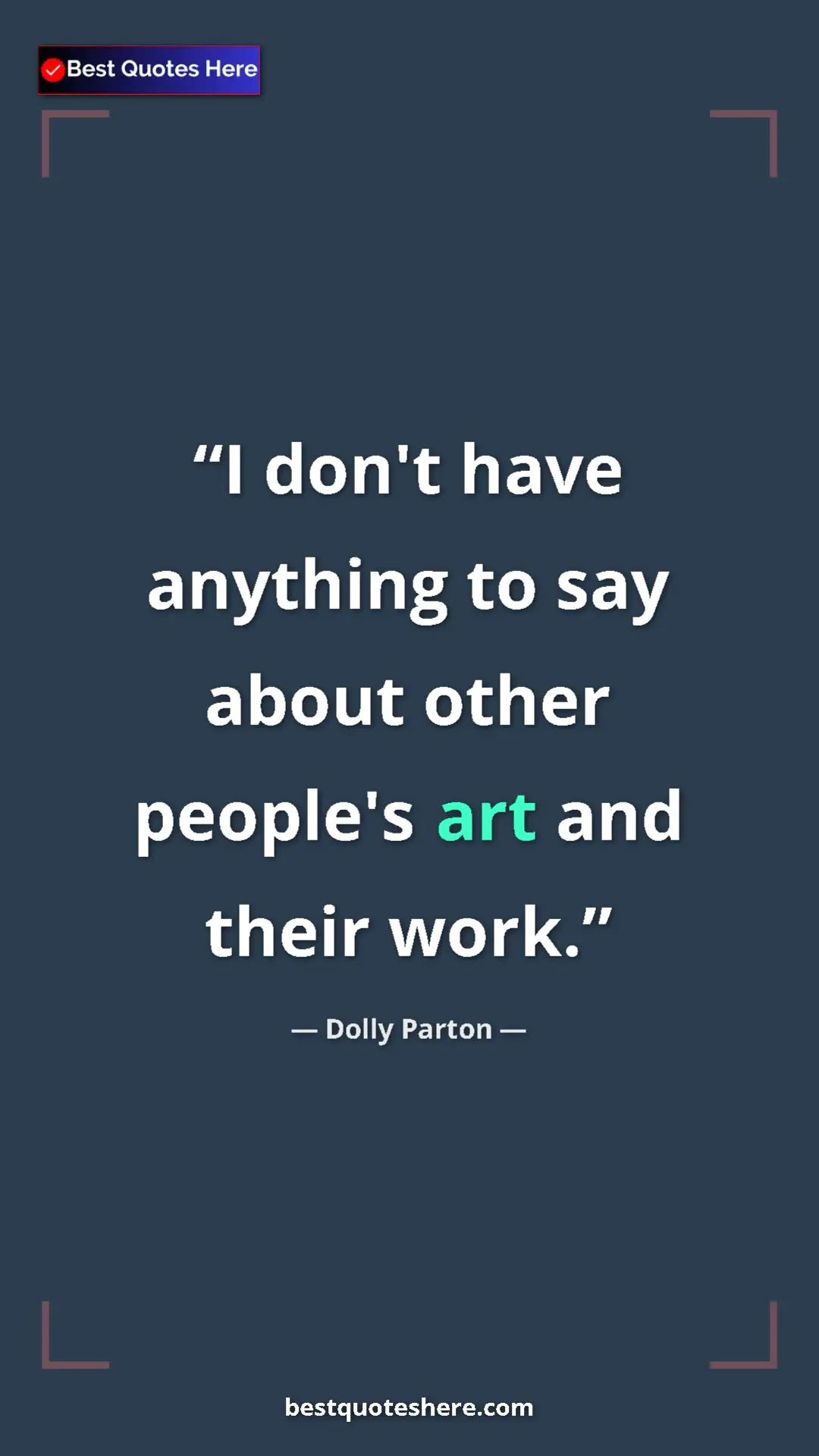 Pinterest quote poster by Dolly Parton: "I don't have anything to say about other people's art and..."