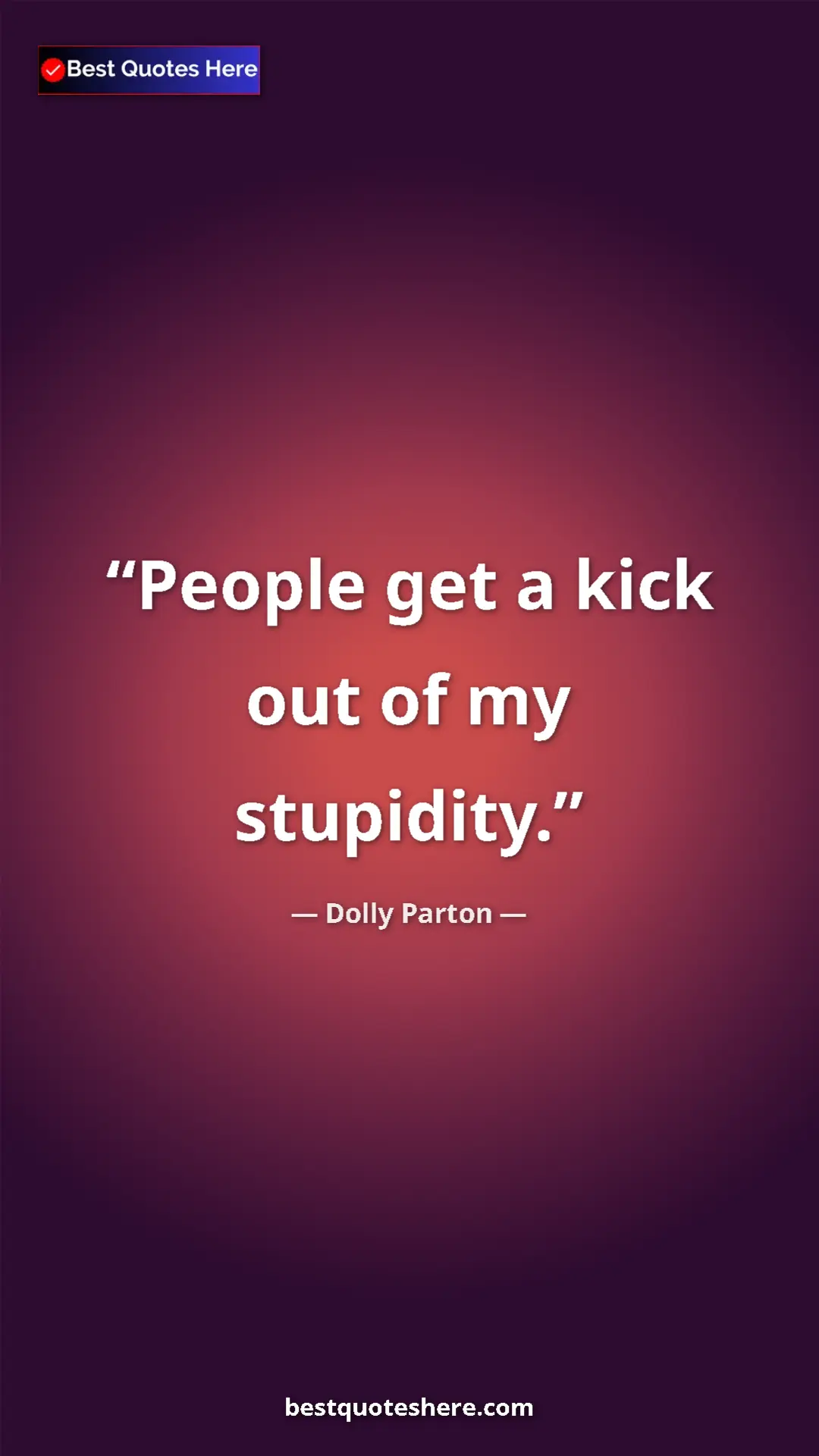 Pinterest quote poster by Dolly Parton: "People get a kick out of my stupidity."