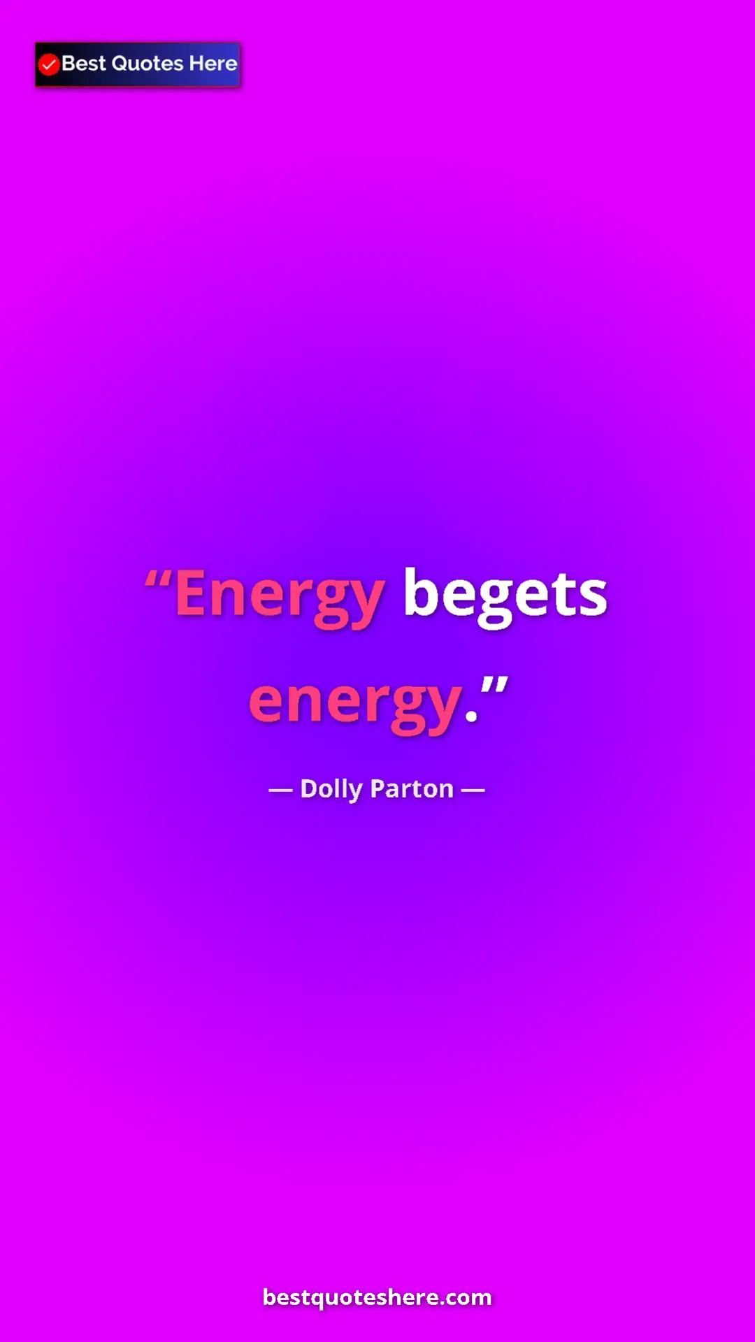 Pinterest quote poster by Dolly Parton: "Energy begets energy."