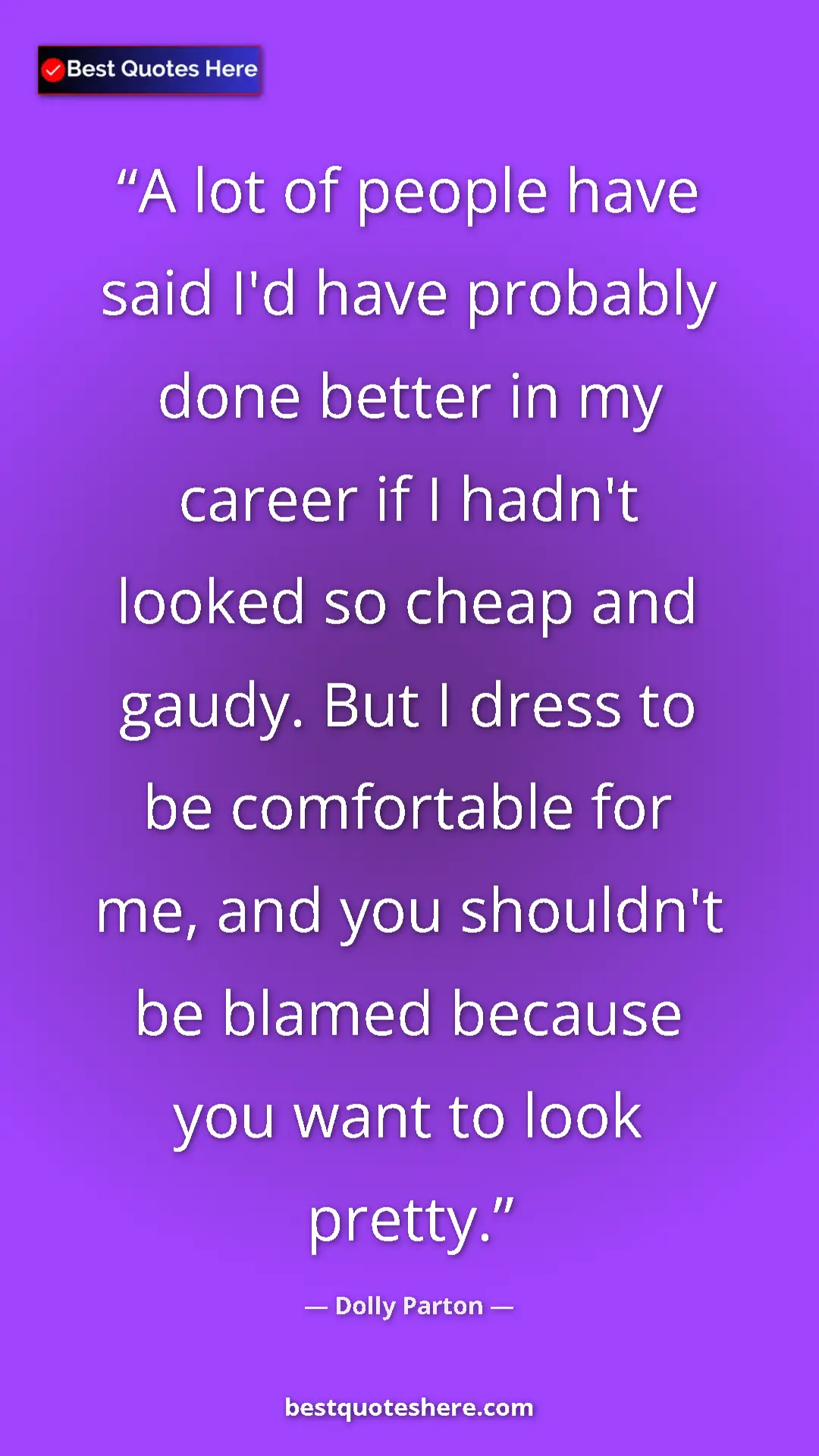 Pinterest quote poster by Dolly Parton: "A lot of people have said I'd have probably done better in..."