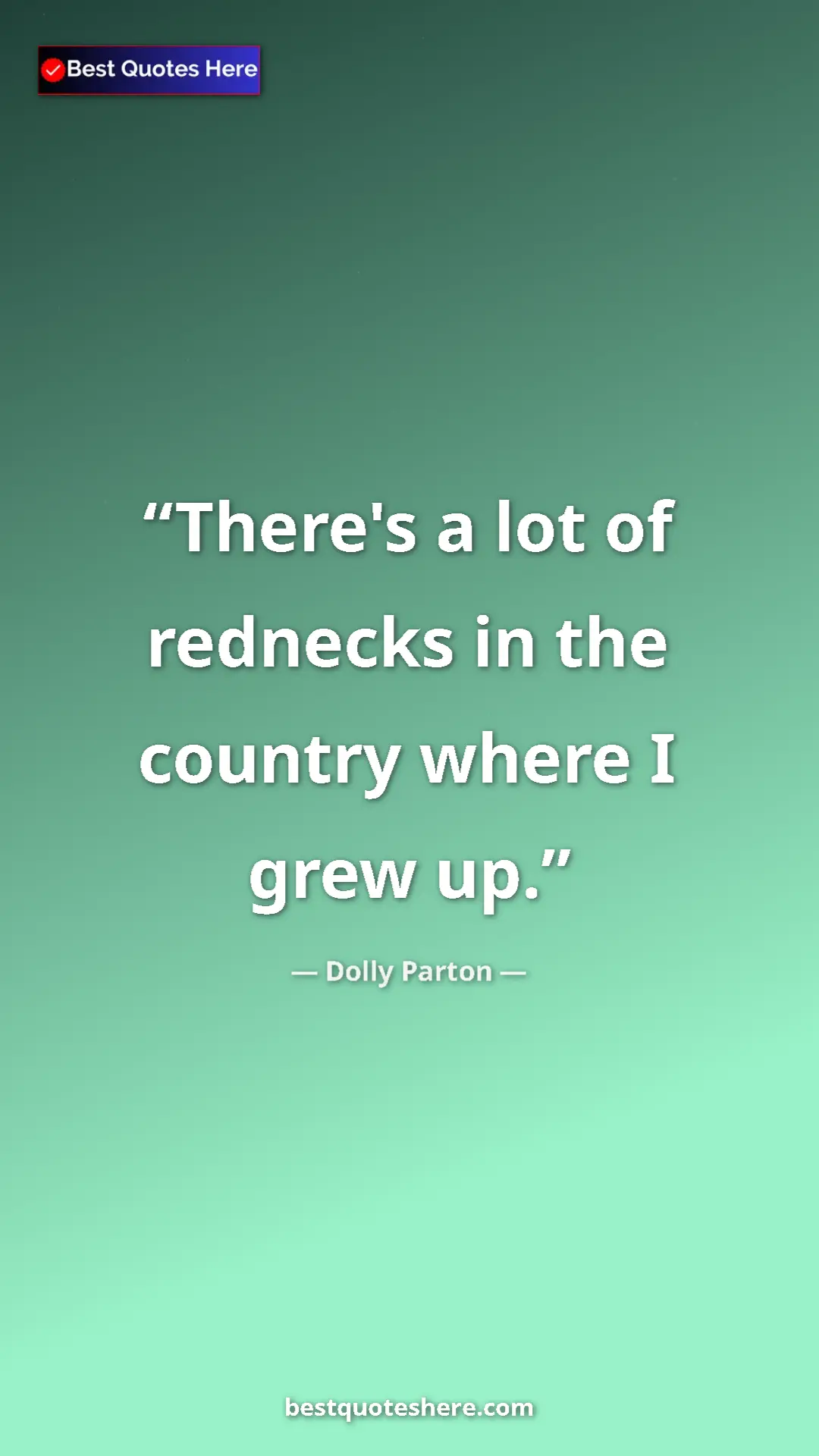 Pinterest quote poster by Dolly Parton: "There's a lot of rednecks in the country where I grew up."