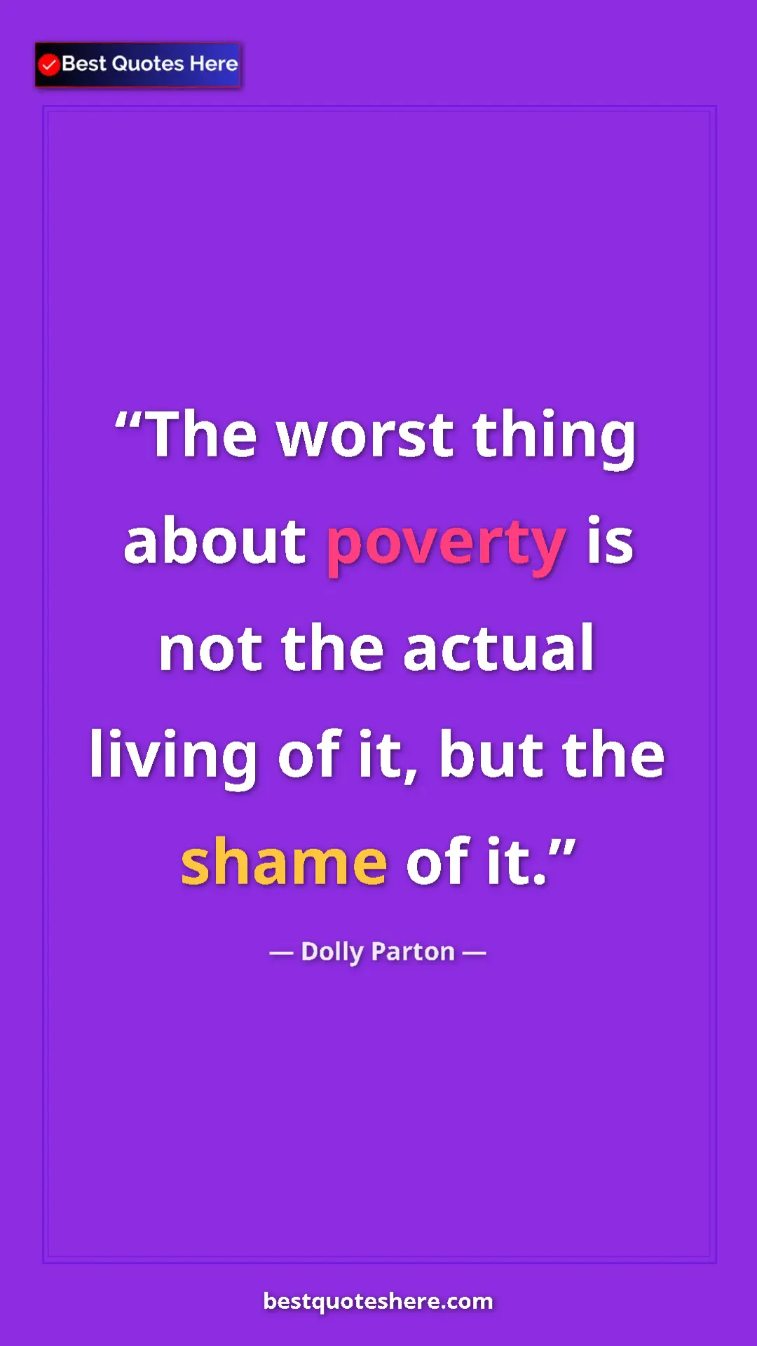 Pinterest quote poster by Dolly Parton: "The worst thing about poverty is not the actual living of..."