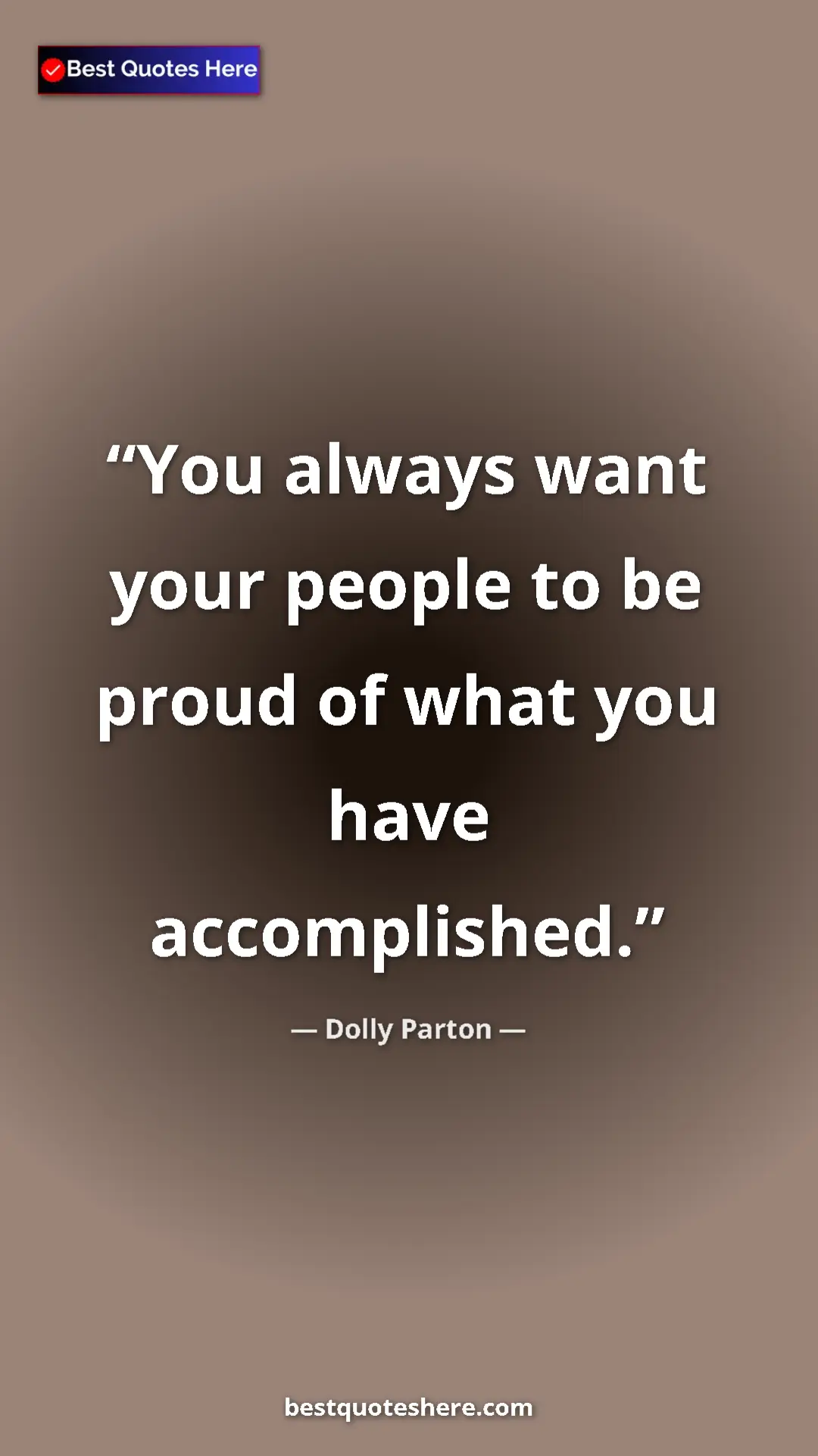 Pinterest quote poster by Dolly Parton: "You always want your people to be proud of what you have..."