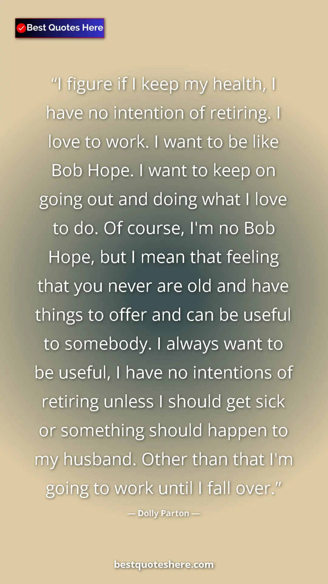 Pinterest quote poster by Dolly Parton: "I figure if I keep my health, I have no intention of..."