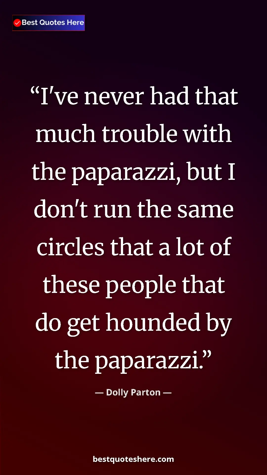 Pinterest quote poster by Dolly Parton: "I've never had that much trouble with the paparazzi, but I..."
