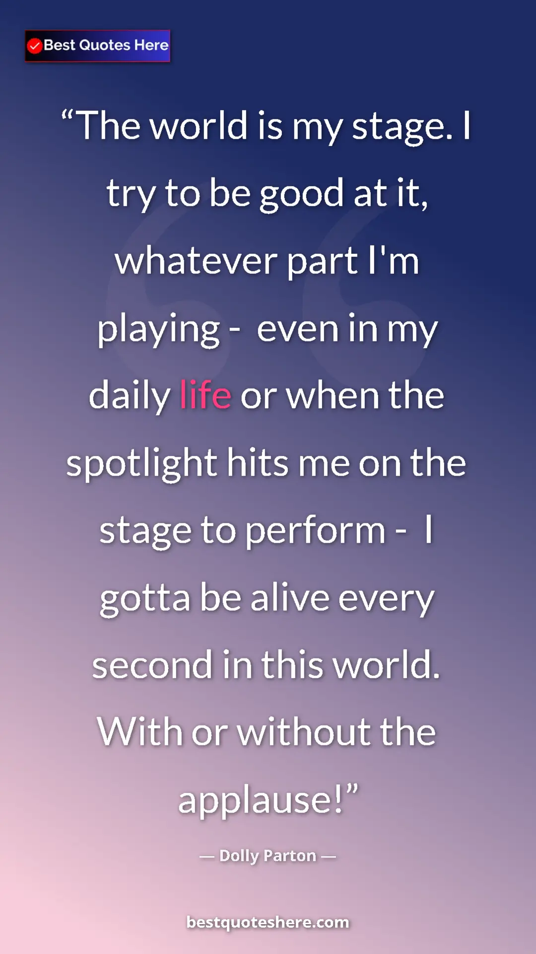 Pinterest quote poster by Dolly Parton: "The world is my stage. I try to be good at it, whatever..."
