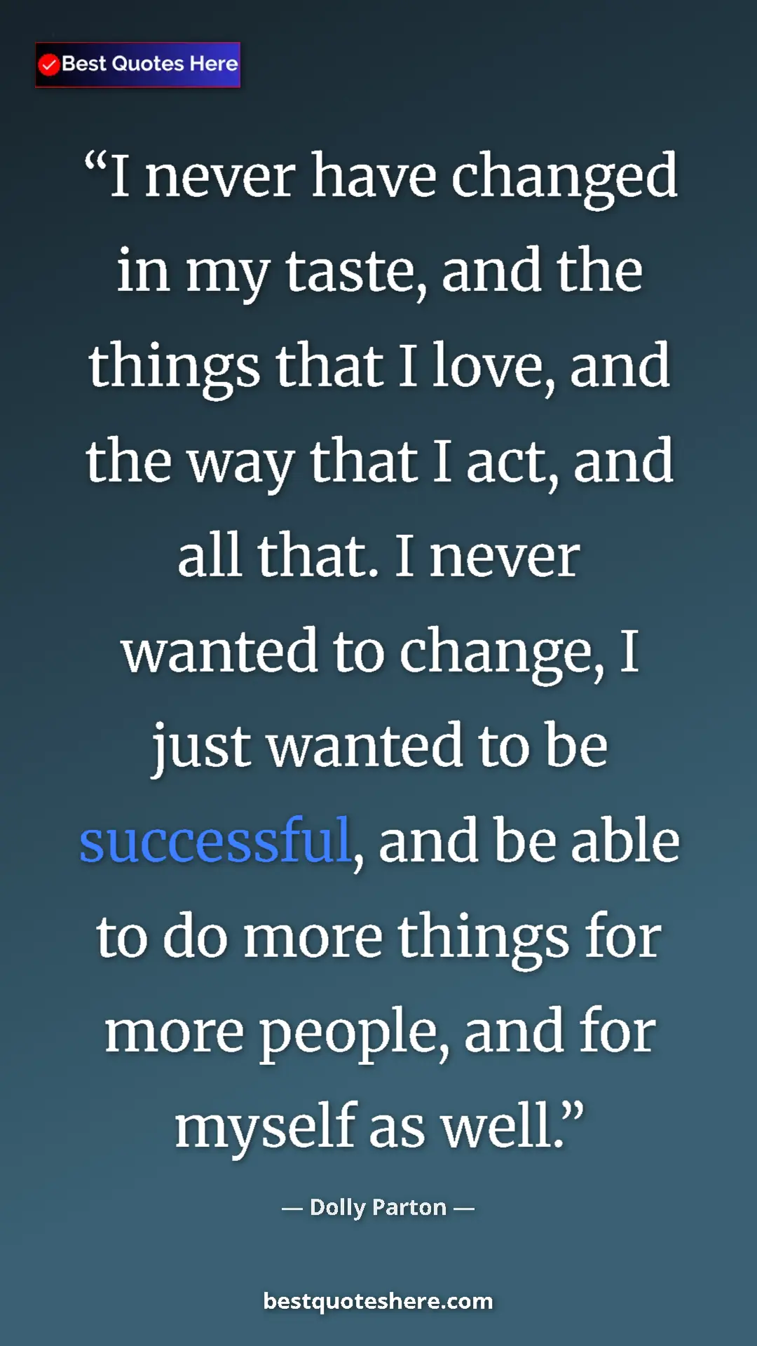 Pinterest quote poster by Dolly Parton: "I never have changed in my taste, and the things that I..."