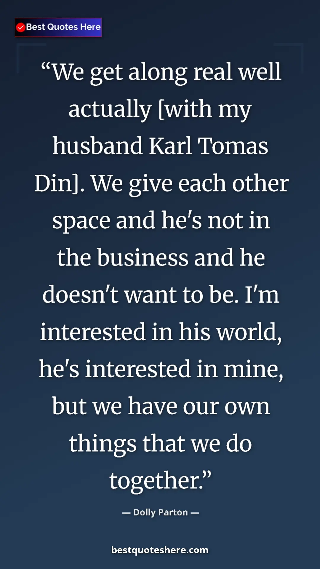 Dolly Parton Quote Card: "We get along real well actually [with my husband Karl Tomas..." Pinterest quote poster by Dolly Parton: "We get along real well actually [with my husband Karl Tomas..."