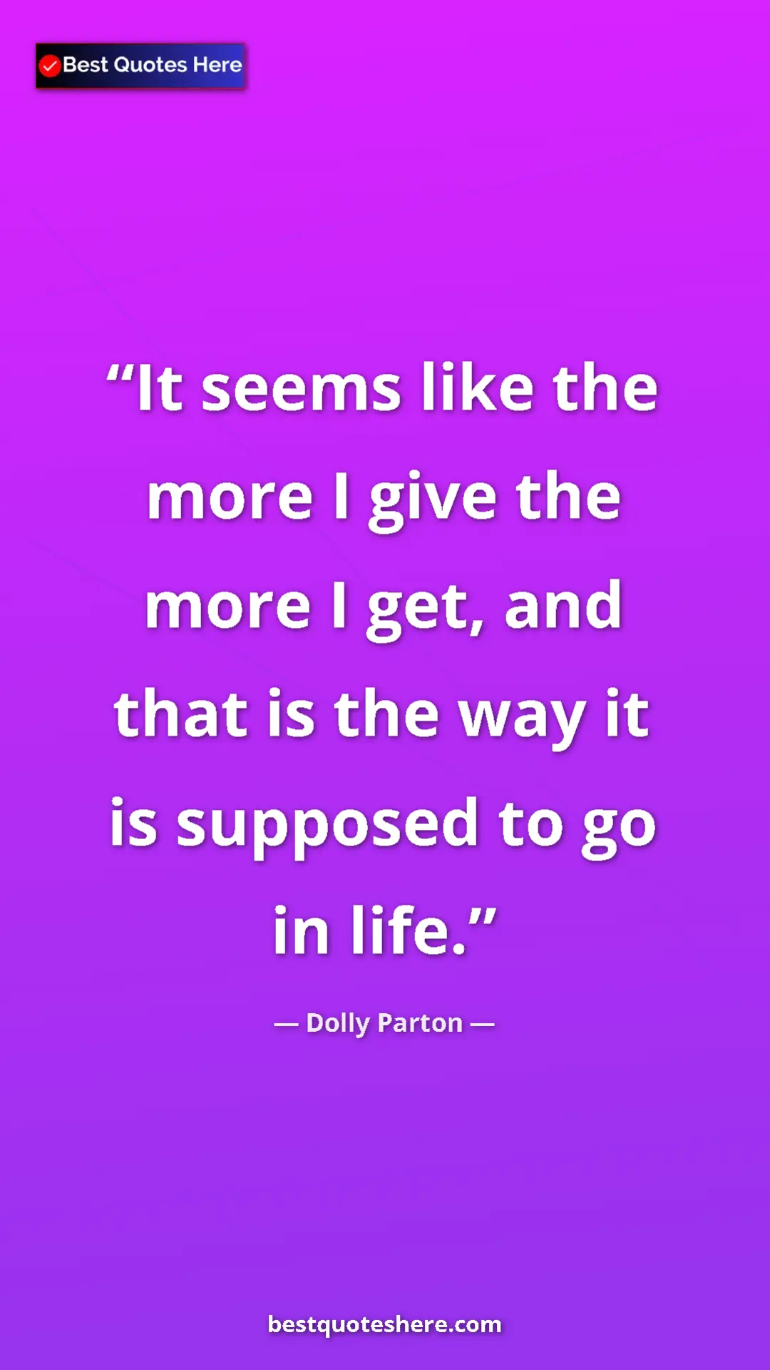 Pinterest quote poster by Dolly Parton: "It seems like the more I give the more I get, and that is..."