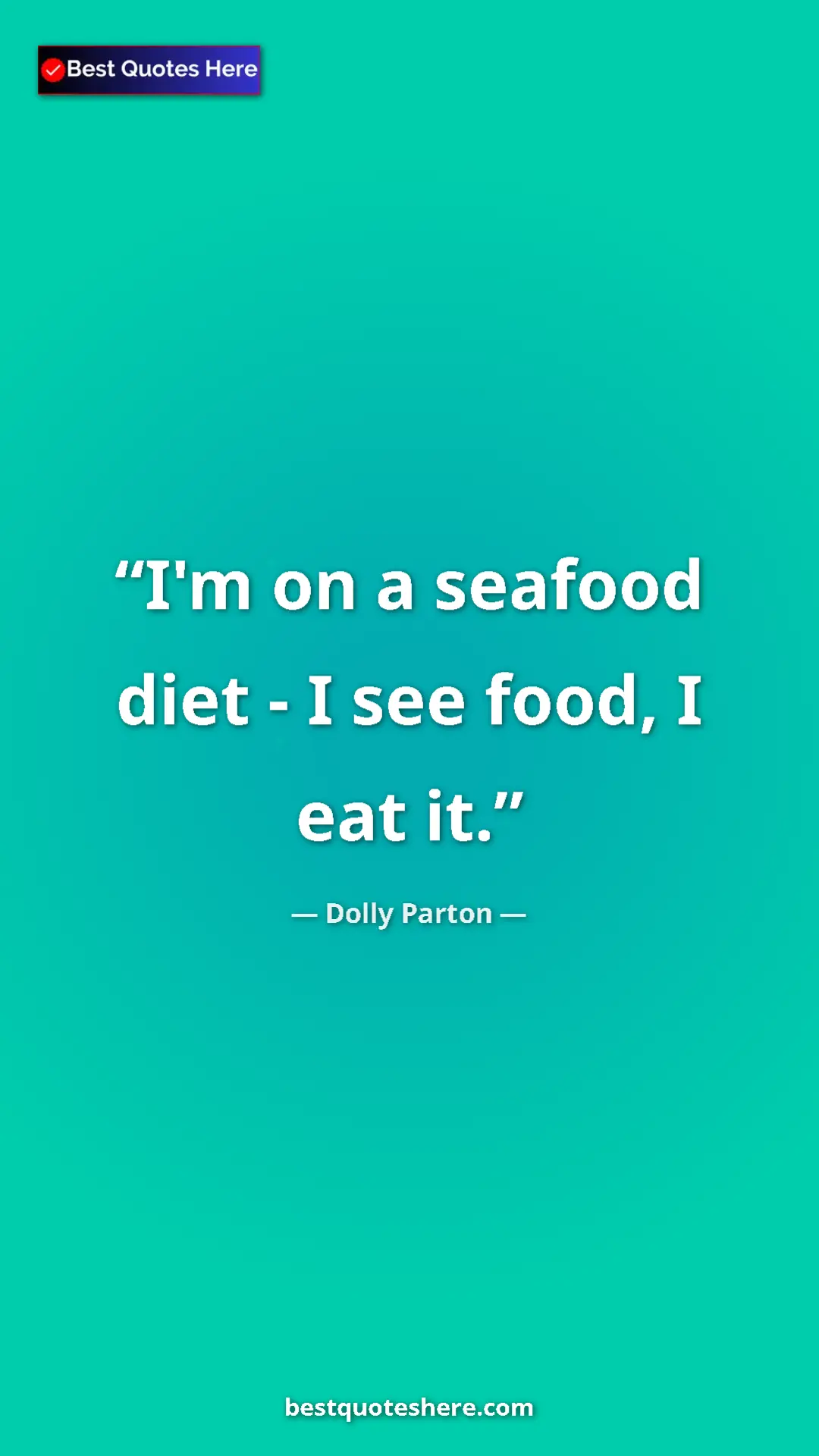 Pinterest quote poster by Dolly Parton: "I'm on a seafood diet - I see food, I eat it."
