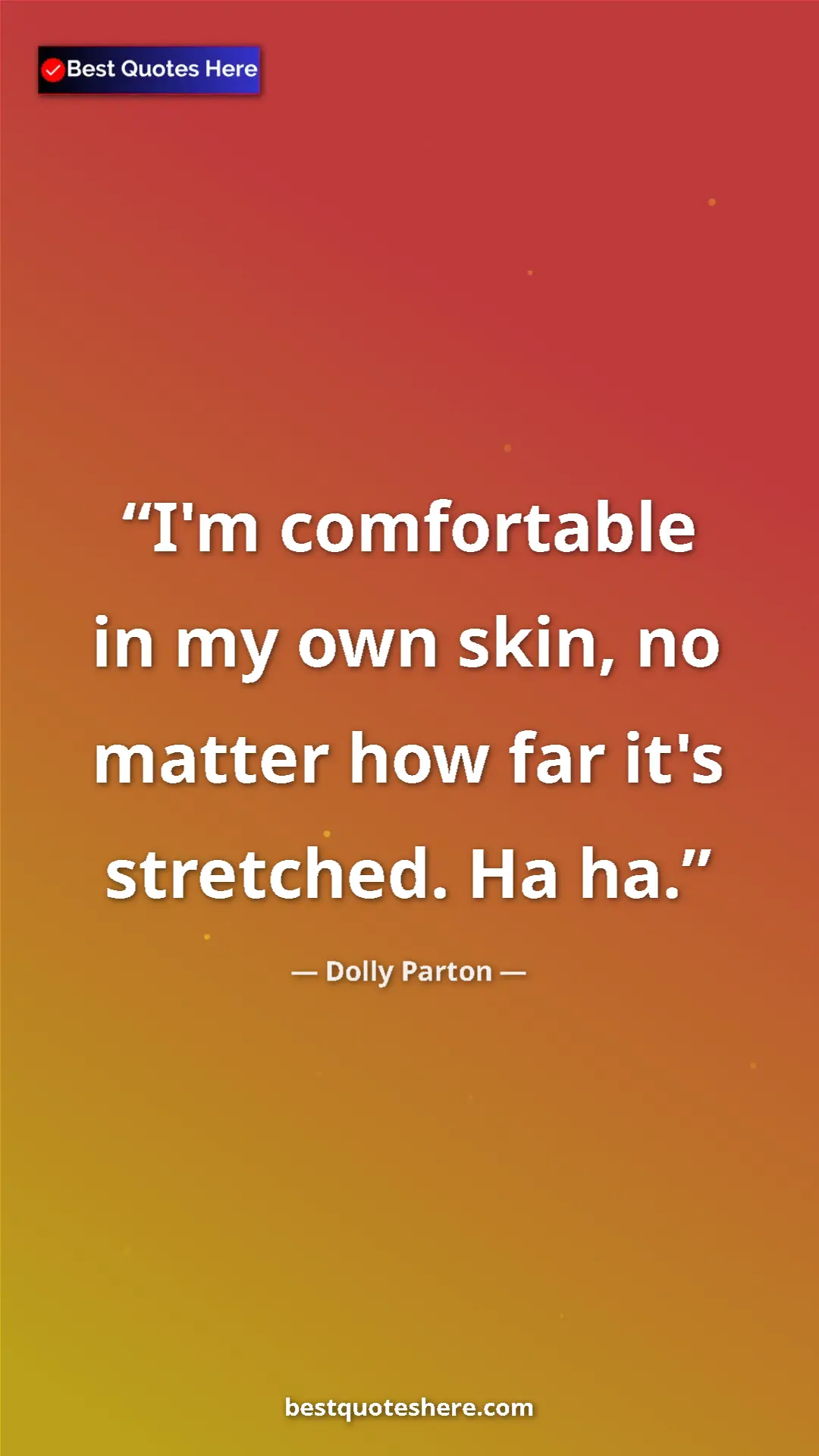 Pinterest quote poster by Dolly Parton: "I'm comfortable in my own skin, no matter how far it's..."