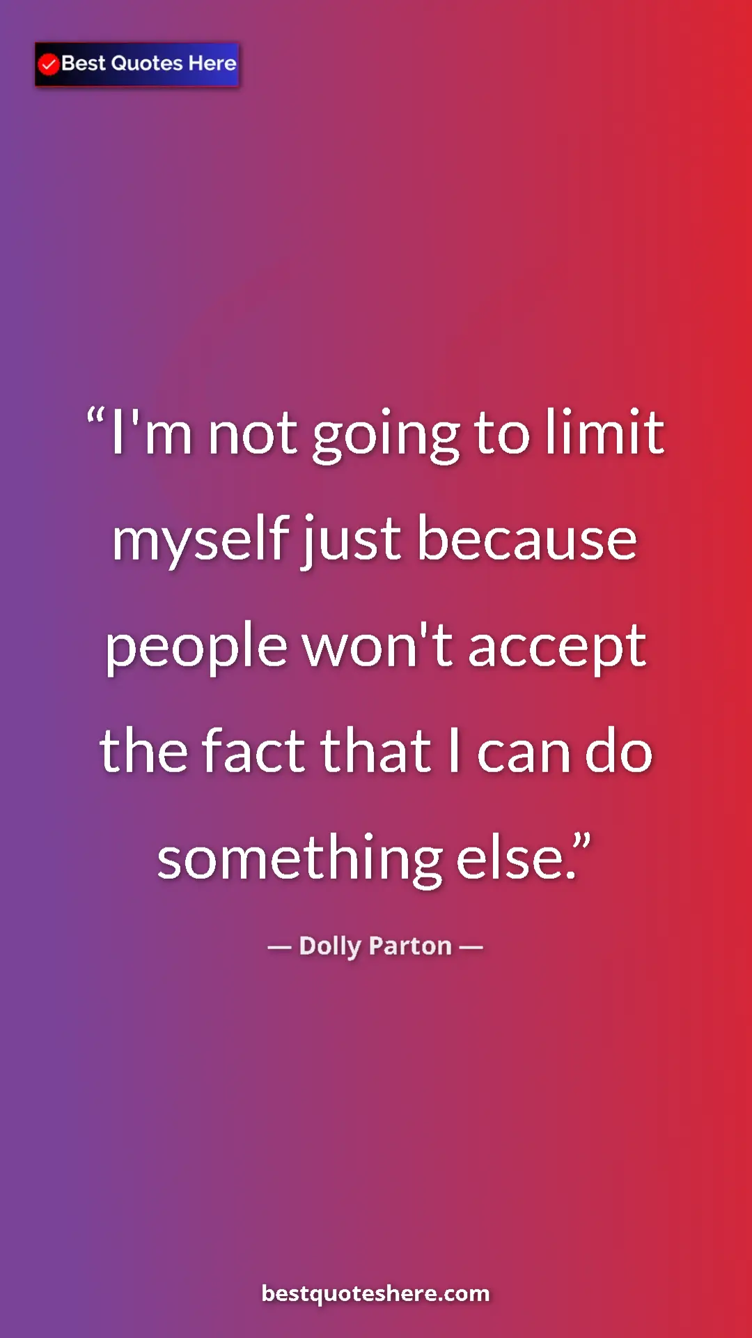 Pinterest quote poster by Dolly Parton: "I'm not going to limit myself just because people won't..."