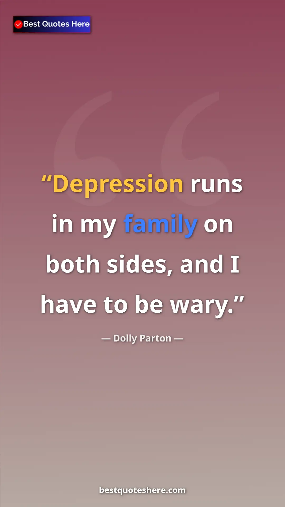 Pinterest quote poster by Dolly Parton: "Depression runs in my family on both sides, and I have to..."