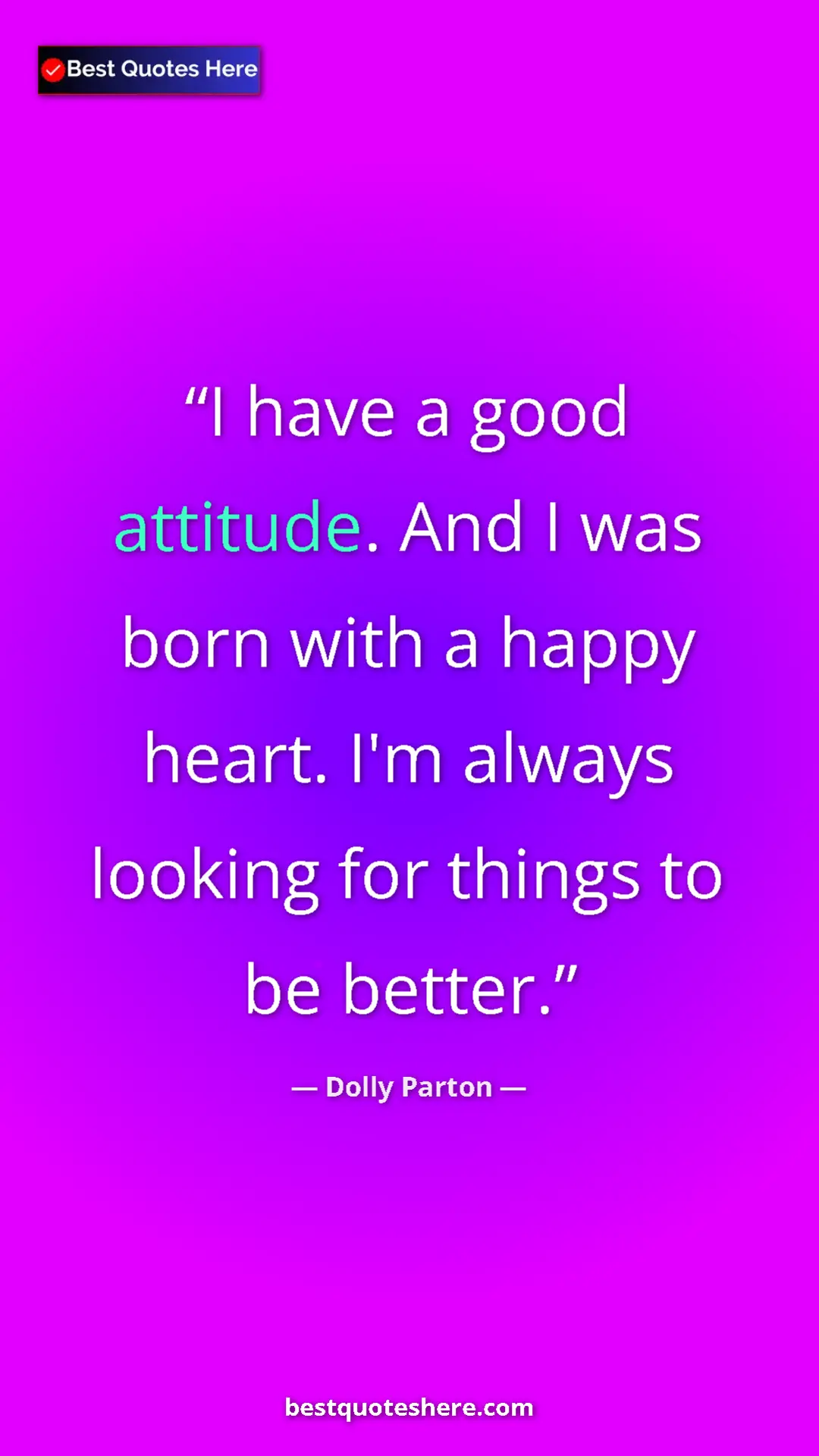 Pinterest quote poster by Dolly Parton: "I have a good attitude. And I was born with a happy heart...."