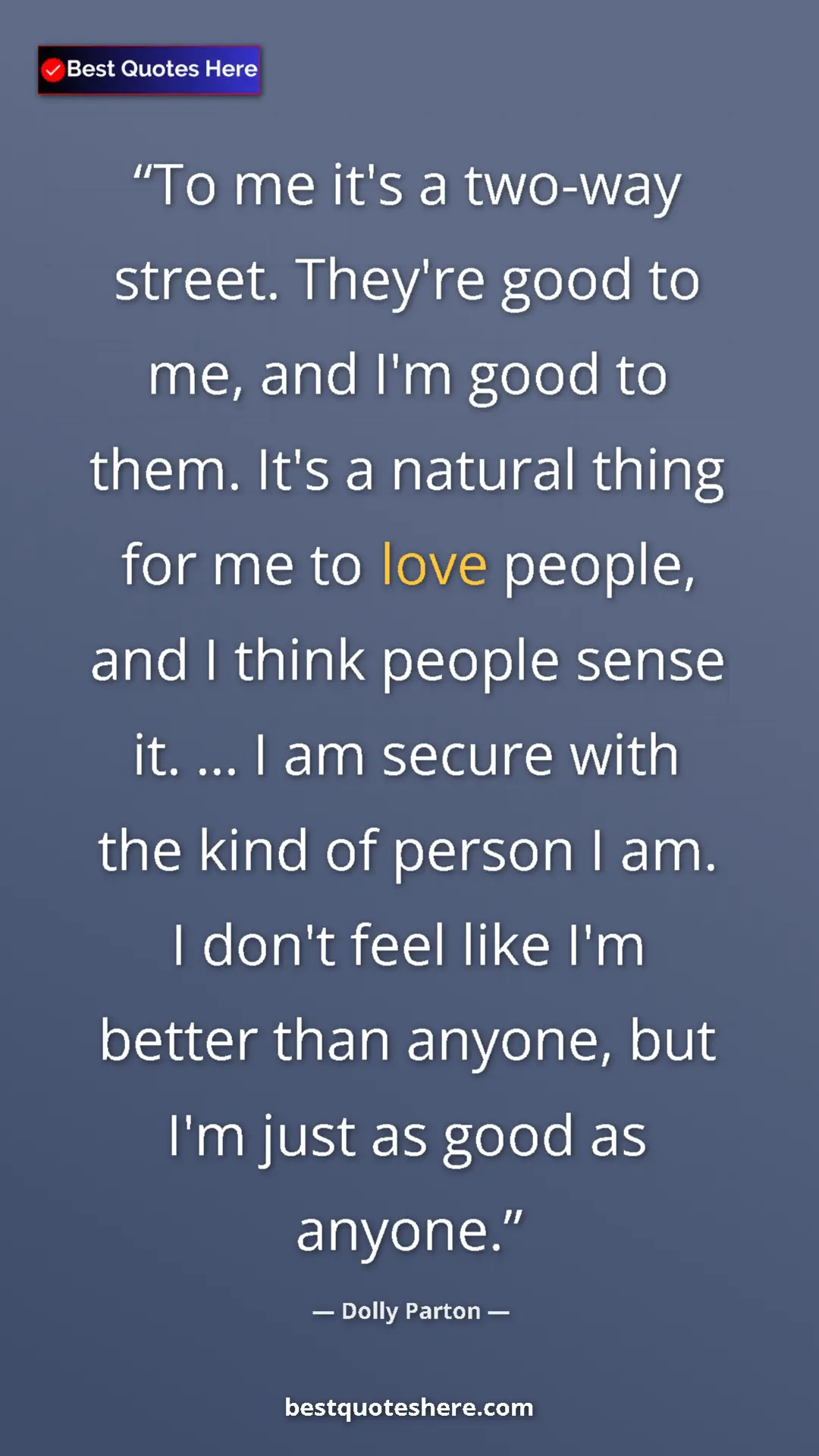 Pinterest quote poster by Dolly Parton: "To me it's a two-way street. They're good to me, and I'm..."