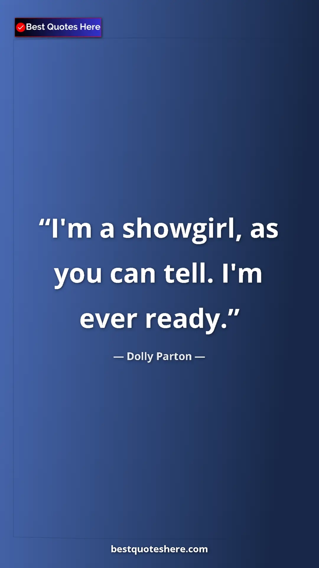 Pinterest quote poster by Dolly Parton: "I'm a showgirl, as you can tell. I'm ever ready."