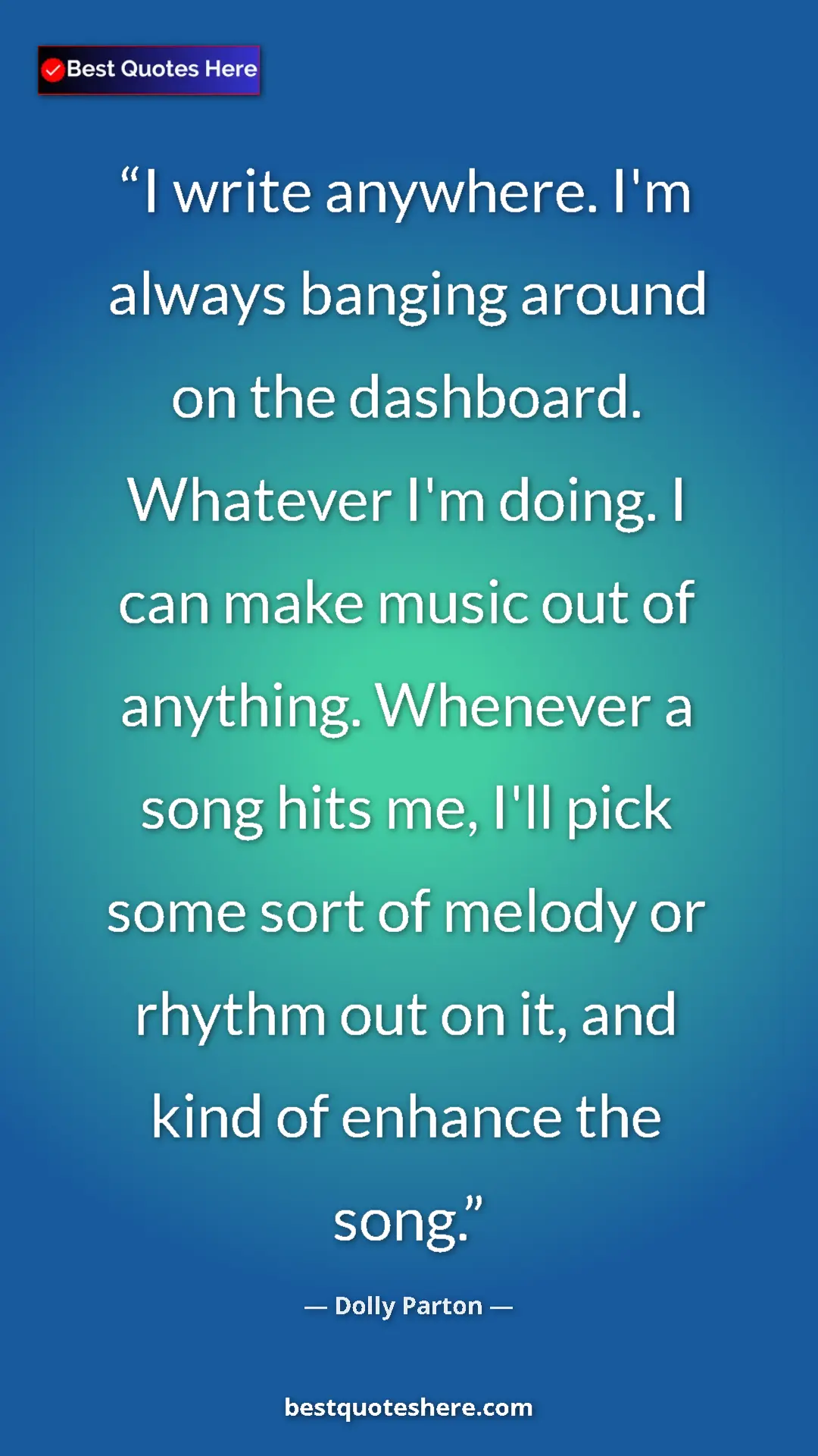 Pinterest quote poster by Dolly Parton: "I write anywhere. I'm always banging around on the..."