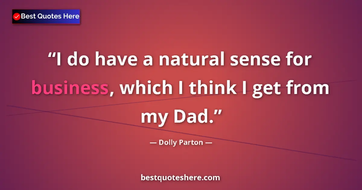 Dolly Parton quote: "I do have a natural sense for business, which I think I get..."