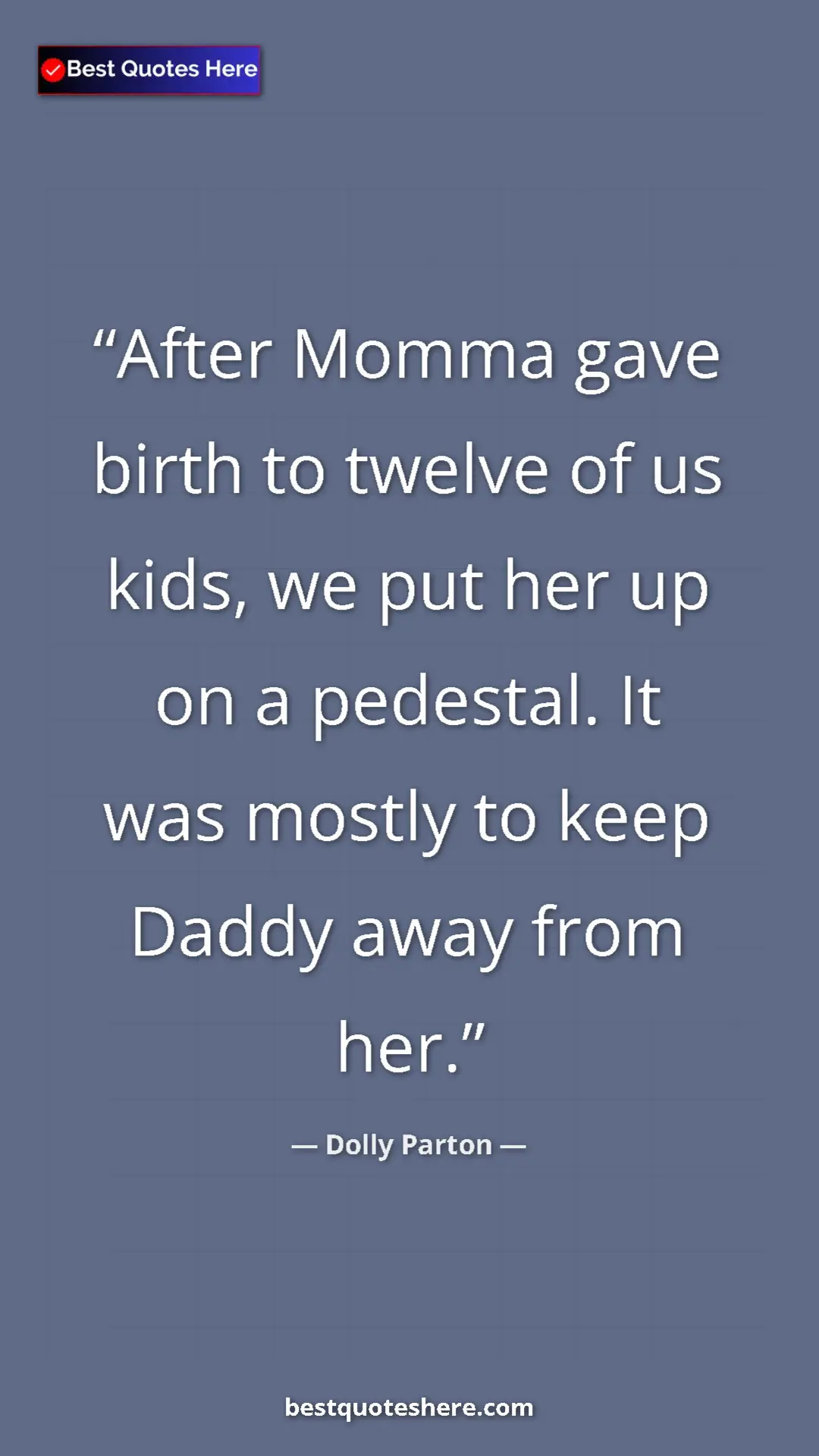 Pinterest quote poster by Dolly Parton: "After Momma gave birth to twelve of us kids, we put her up..."