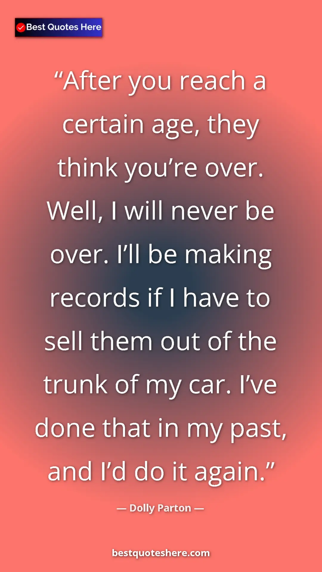 Pinterest quote poster by Dolly Parton: "After you reach a certain age, they think you’re over...."