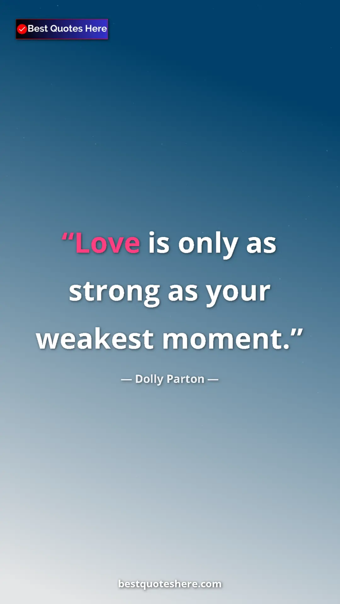 Pinterest quote poster by Dolly Parton: "Love is only as strong as your weakest moment."