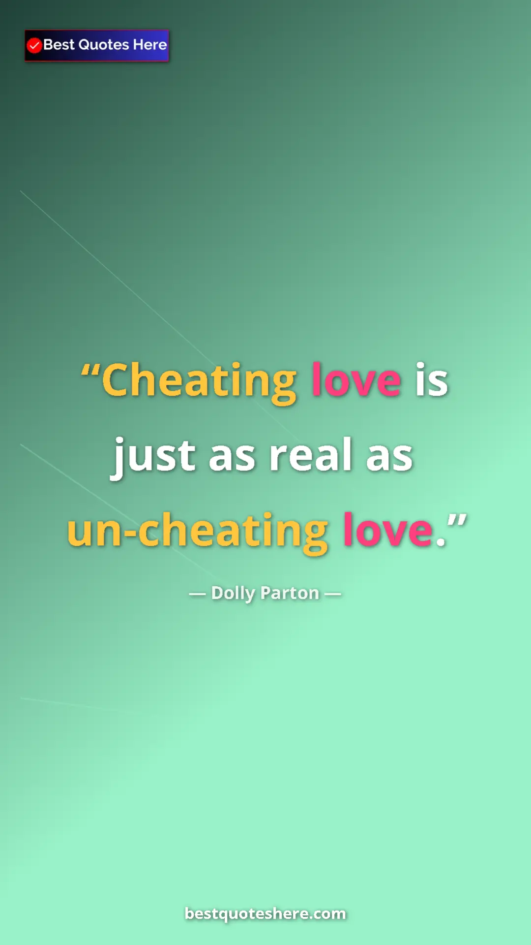 Pinterest quote poster by Dolly Parton: "Cheating love is just as real as un-cheating love."