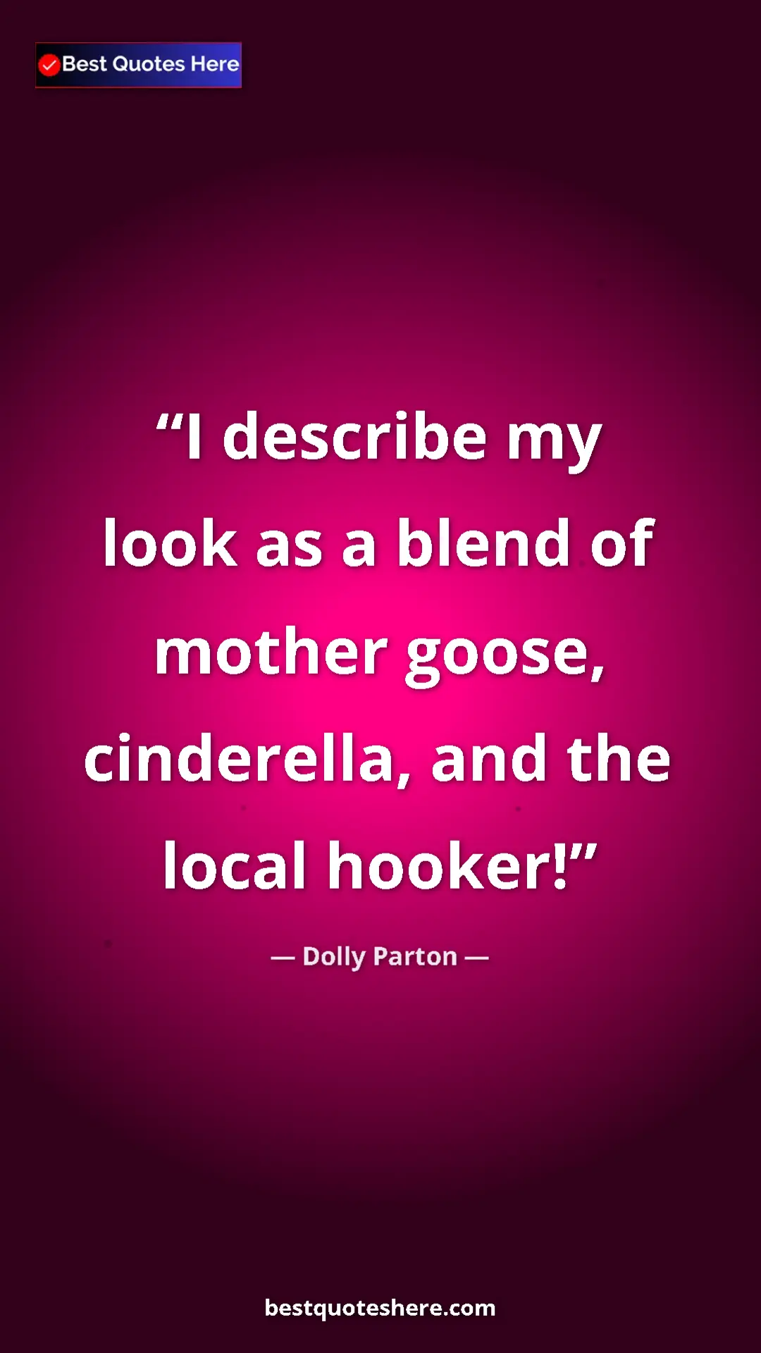 Pinterest quote poster by Dolly Parton: "I describe my look as a blend of mother goose, cinderella,..."